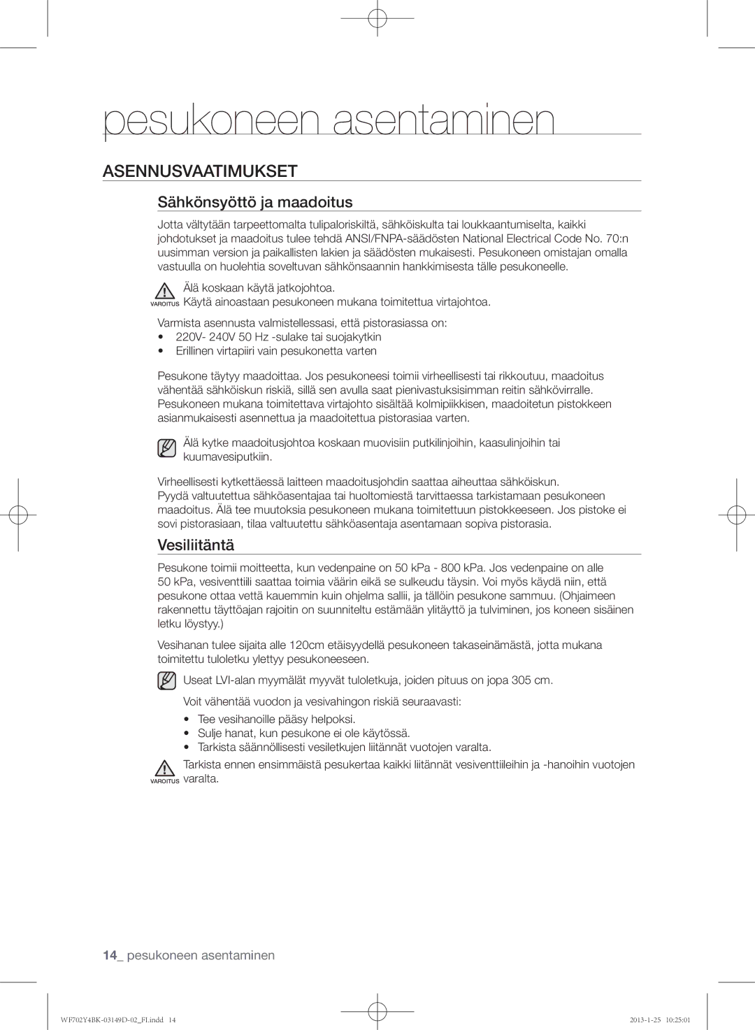 Samsung WF702B4BKWQ/EE manual Asennusvaatimukset, Sähkönsyöttö ja maadoitus, Vesiliitäntä, Älä koskaan käytä jatkojohtoa 