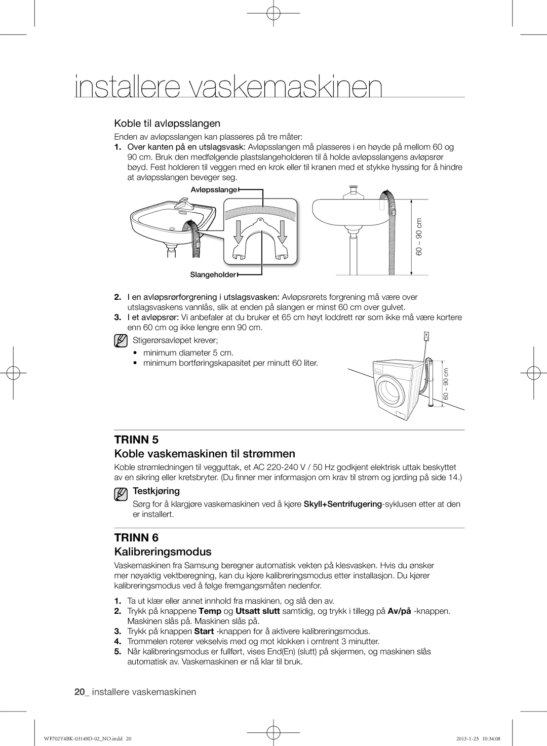 Samsung WF602B4BKWQ/EE, WF702B4BKWQ/EE manual Koble vaskemaskinen til strømmen, Kalibreringsmodus, Koble til avløpsslangen 