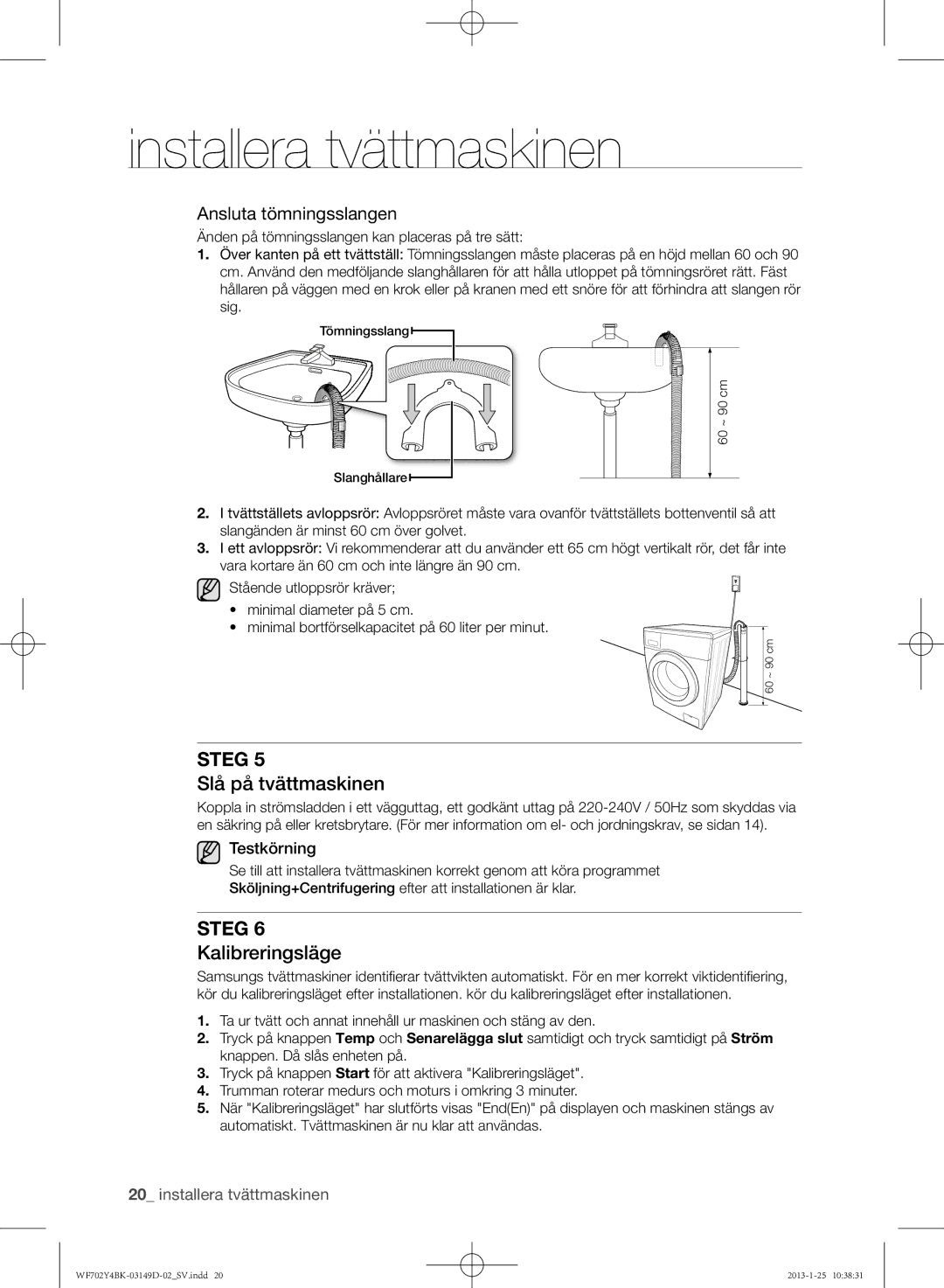 Samsung WF602B4BKWQ/EE, WF702B4BKWQ/EE, WF600B4BKWQ/EE manual Slå på tvättmaskinen, Kalibreringsläge, Ansluta tömningsslangen 