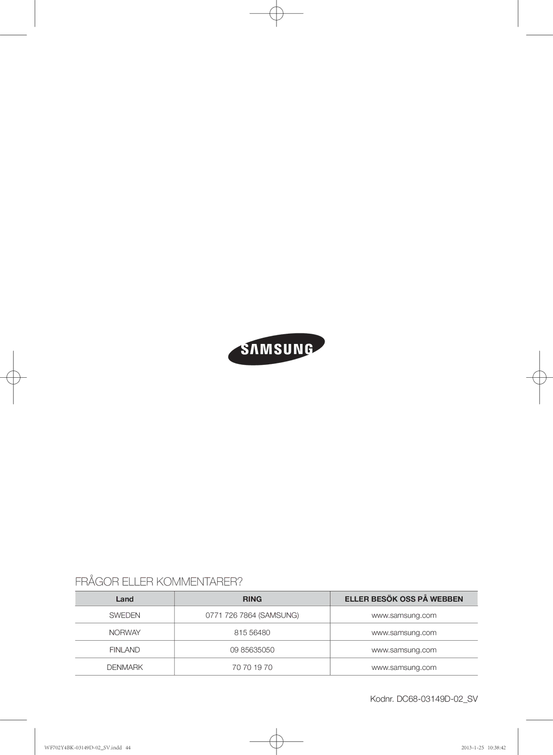 Samsung WF602B4BKWQ/EE, WF702B4BKWQ/EE, WF600B4BKWQ/EE manual Frågor Eller KOMMENTARER?, Kodnr. DC68-03149D-02SV 