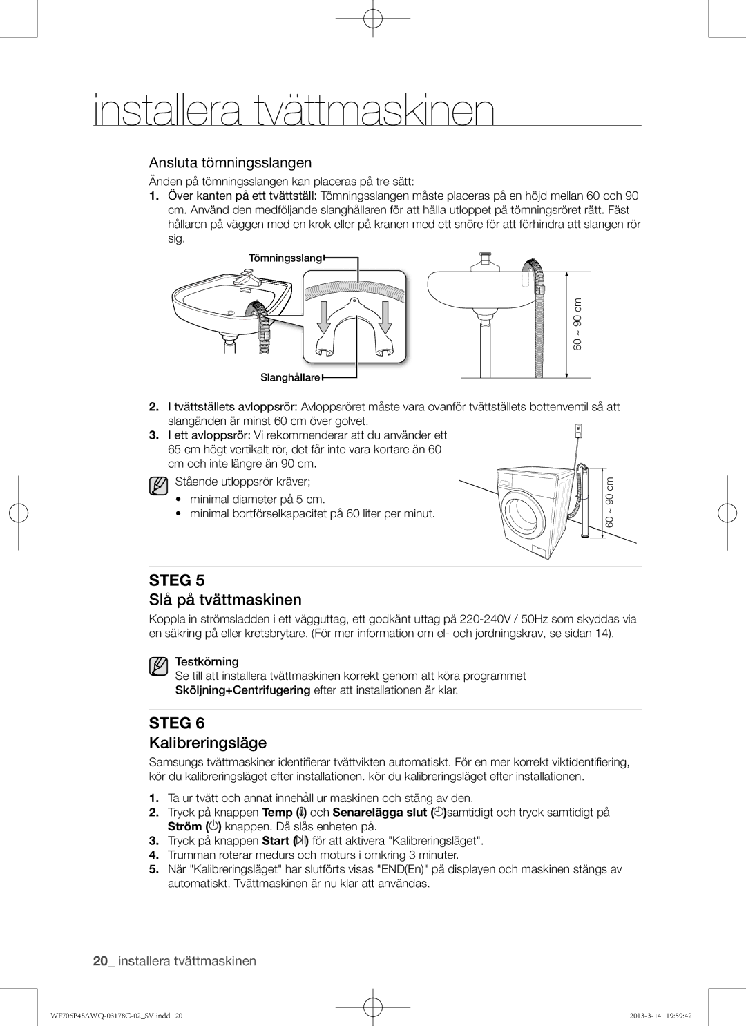 Samsung WF706P4SAWQ/EE manual Slå på tvättmaskinen, Kalibreringsläge, Ansluta tömningsslangen 