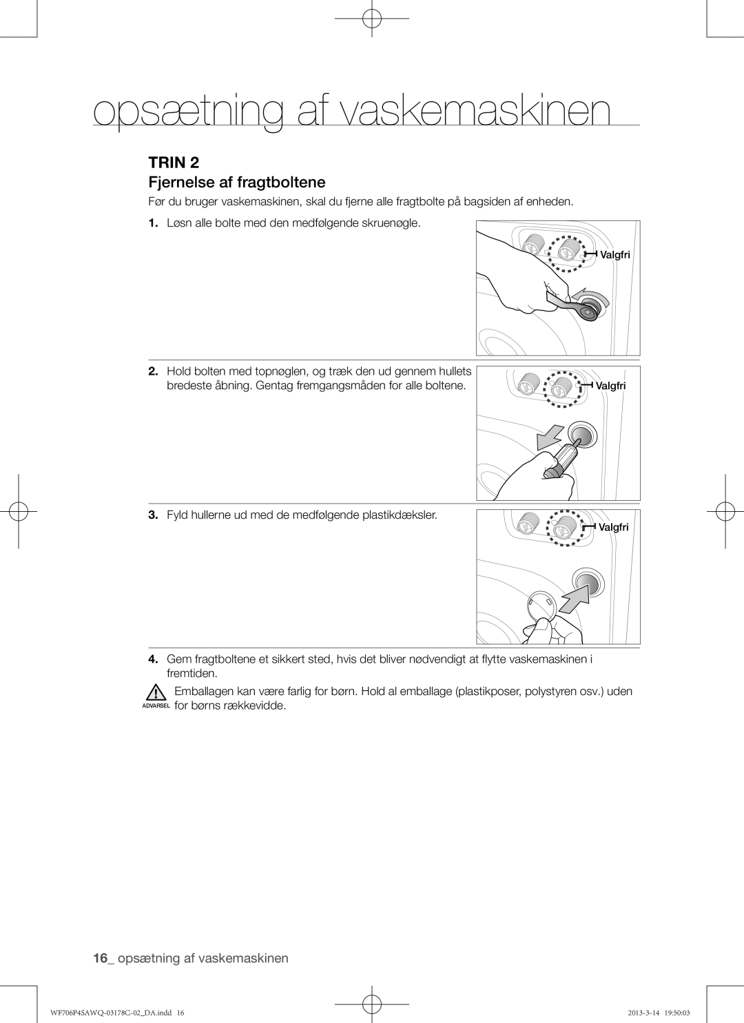 Samsung WF706P4SAWQ/EE manual Fjernelse af fragtboltene, Fyld hullerne ud med de medfølgende plastikdæksler 