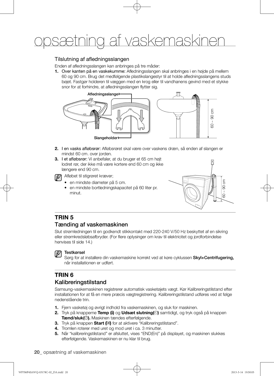 Samsung WF706P4SAWQ/EE manual Tænding af vaskemaskinen, Kalibreringstilstand, Tilslutning af afledningsslangen 