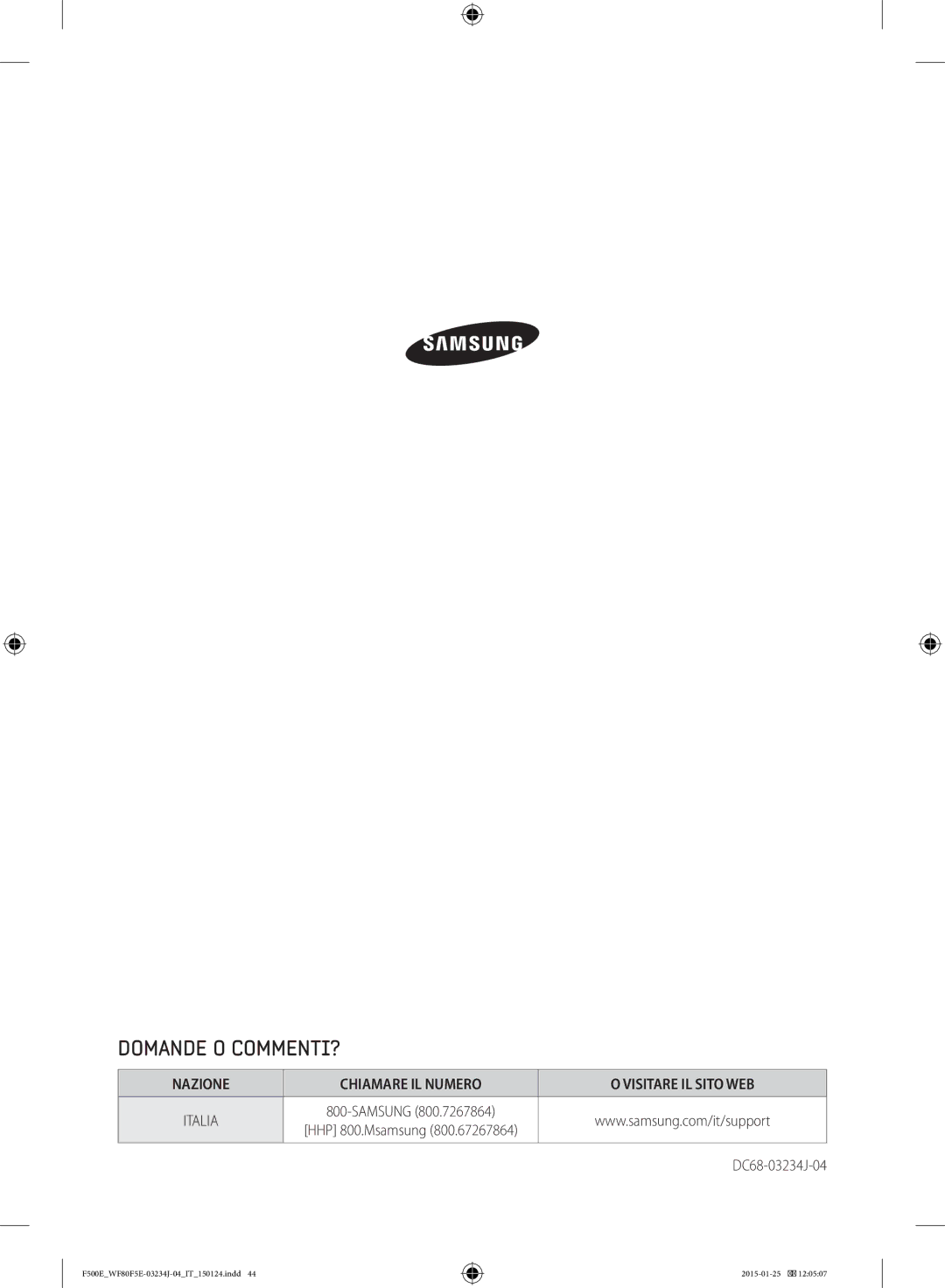 Samsung WF81F5E5U4W/ET, WF70F5E5U2W/ET, WF70F5E5W2W/ET, WF80F5E5U4X/ET, WF60F4E5W2W/ET, WF70F5E5U4W/ET Domande O COMMENTI? 