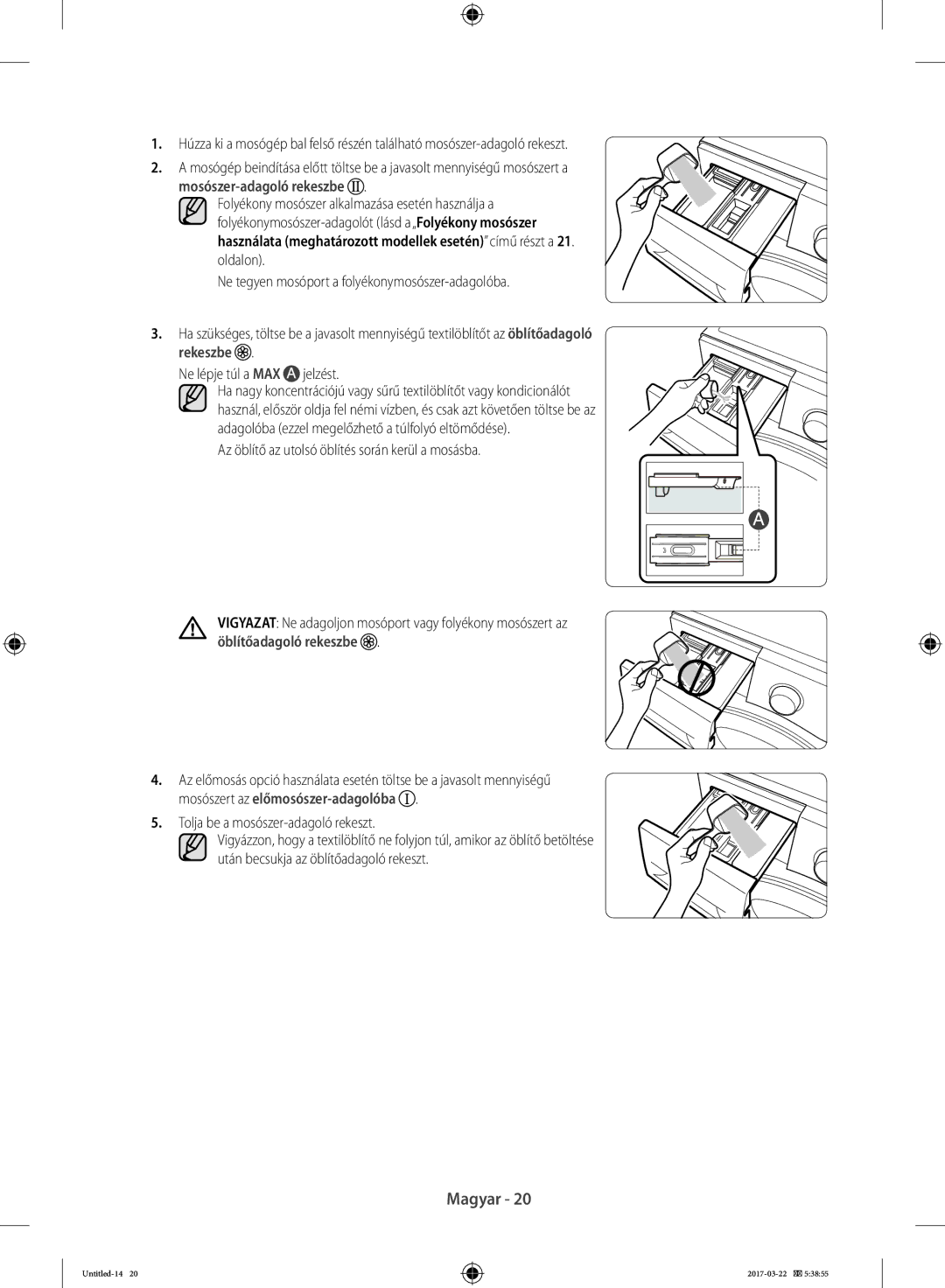 Samsung WF60F4E2W2X/LE manual Az öblítő az utolsó öblítés során kerül a mosásba, Tolja be a mosószer-adagoló rekeszt 