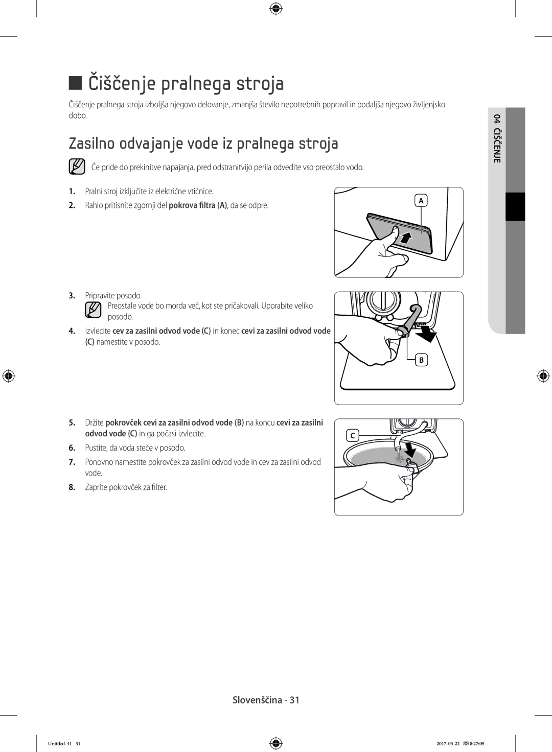 Samsung WF70F5E0W2W/AD manual Čiščenje pralnega stroja, Zasilno odvajanje vode iz pralnega stroja, Namestite v posodo 