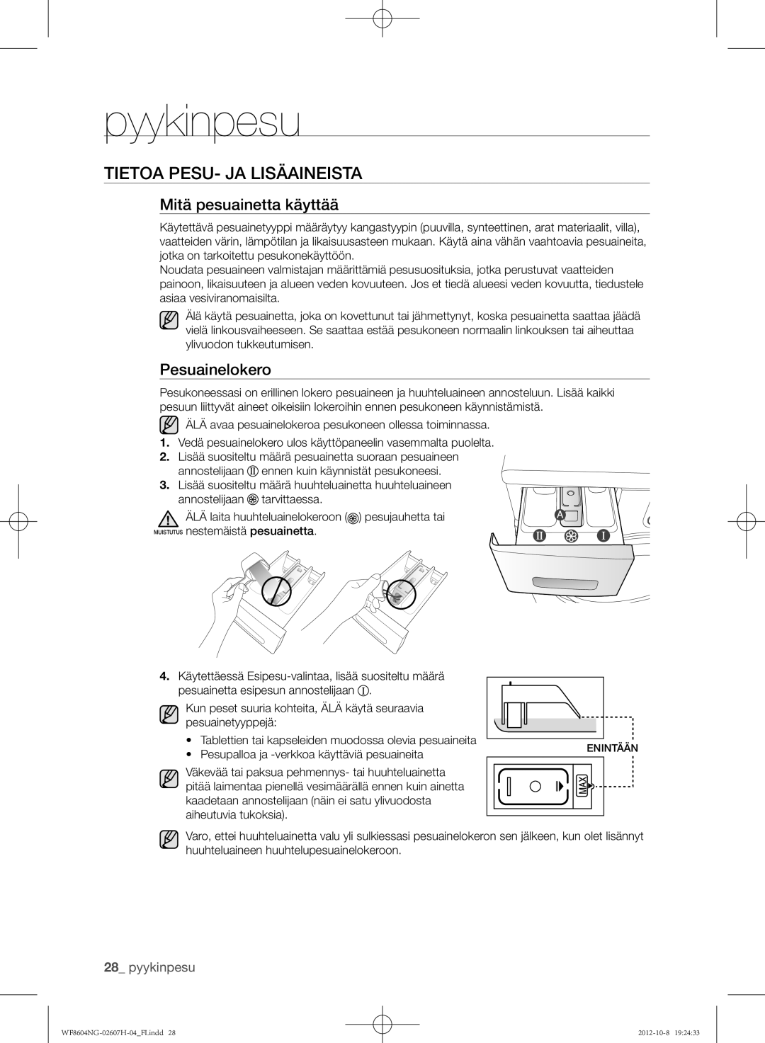 Samsung WF8502NGW/XEE, WF8604NGV/XEE, WF8604NGW/XEE Tietoa pesu- ja lisäaineista, Mitä pesuainetta käyttää, Pesuainelokero 