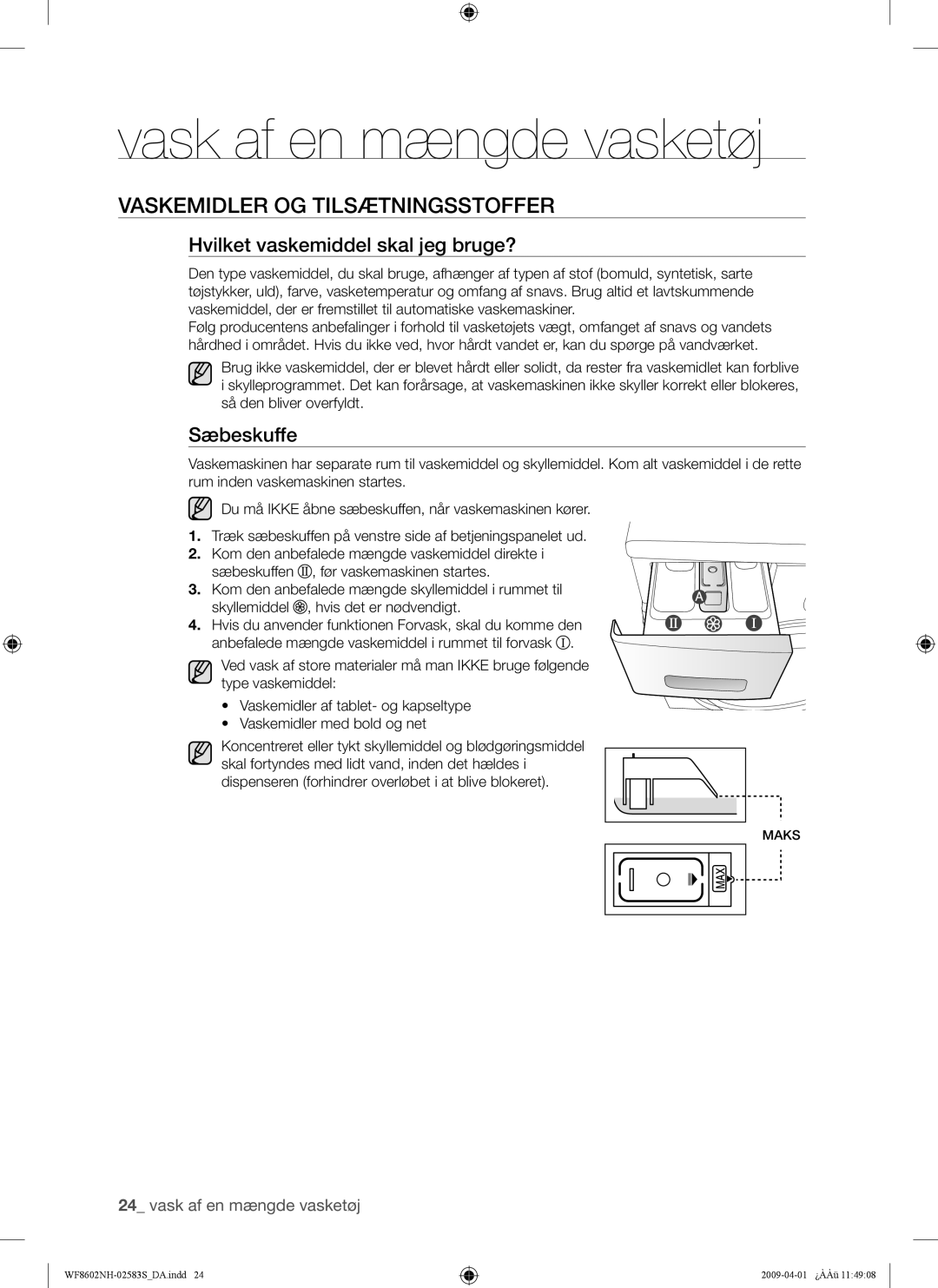 Samsung WF8602NHW/XEE, WF8602NHV/XEE Vaskemidler OG Tilsætningsstoffer, Hvilket vaskemiddel skal jeg bruge?, Sæbeskuffe 