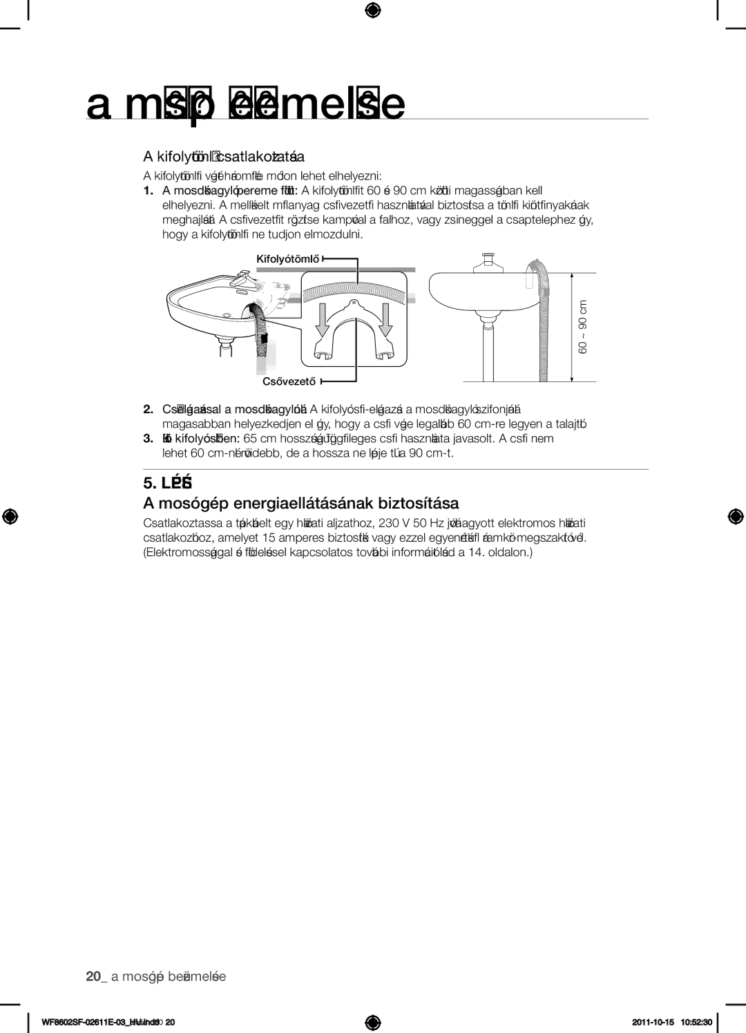 Samsung WF8602SFV/XEH, WF8500SFV/XEH, WF8502SFV/XEH Mosógép energiaellátásának biztosítása, Kifolyótömlő csatlakoztatása 