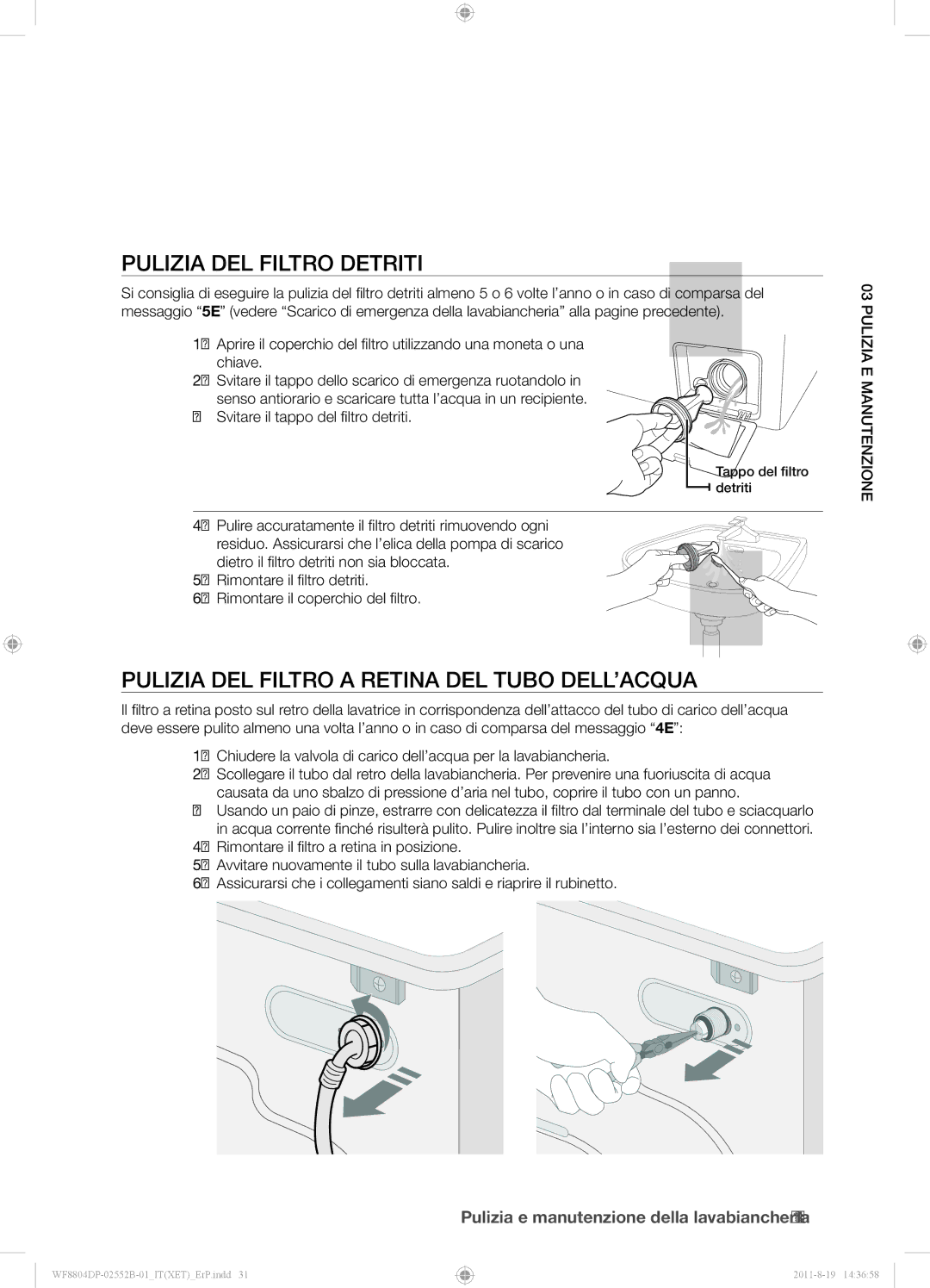 Samsung WF8802DPF/XET, WF8802DPF1/XET manual Pulizia DEL Filtro Detriti, Pulizia DEL Filtro a Retina DEL Tubo DELL’ACQUA 