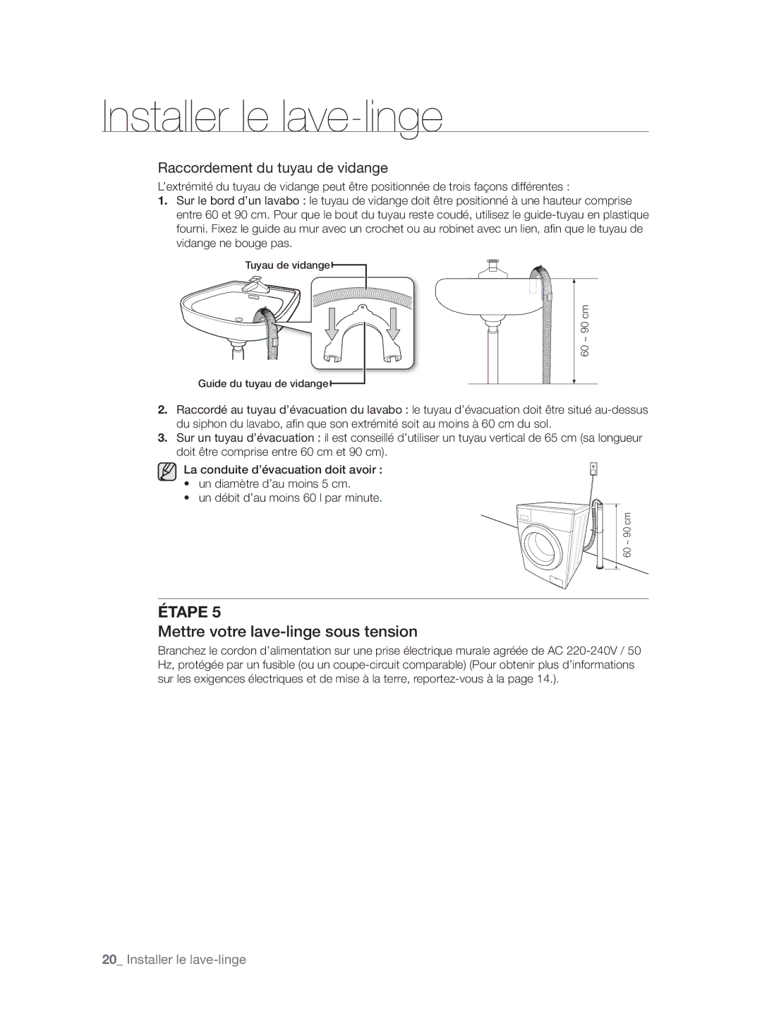 Samsung WF9904AWE/XEF, WF9804LWV/XEF, WF9902AWE/XEF Mettre votre lave-linge sous tension, Raccordement du tuyau de vidange 