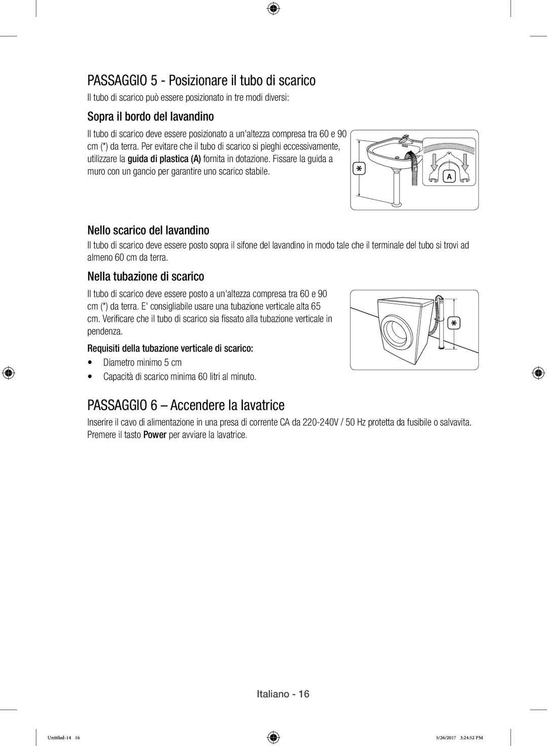 Samsung WW10H9400EW/ET manual Passaggio 5 Posizionare il tubo di scarico, Passaggio 6 Accendere la lavatrice 