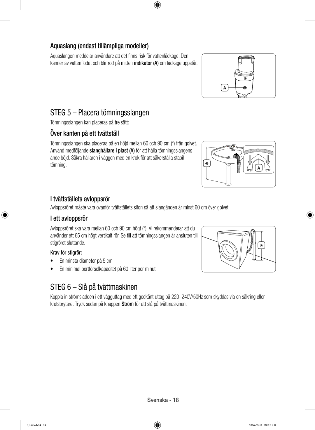 Samsung WW12H8400EW/EE manual Steg 5 Placera tömningsslangen, Steg 6 Slå på tvättmaskinen 