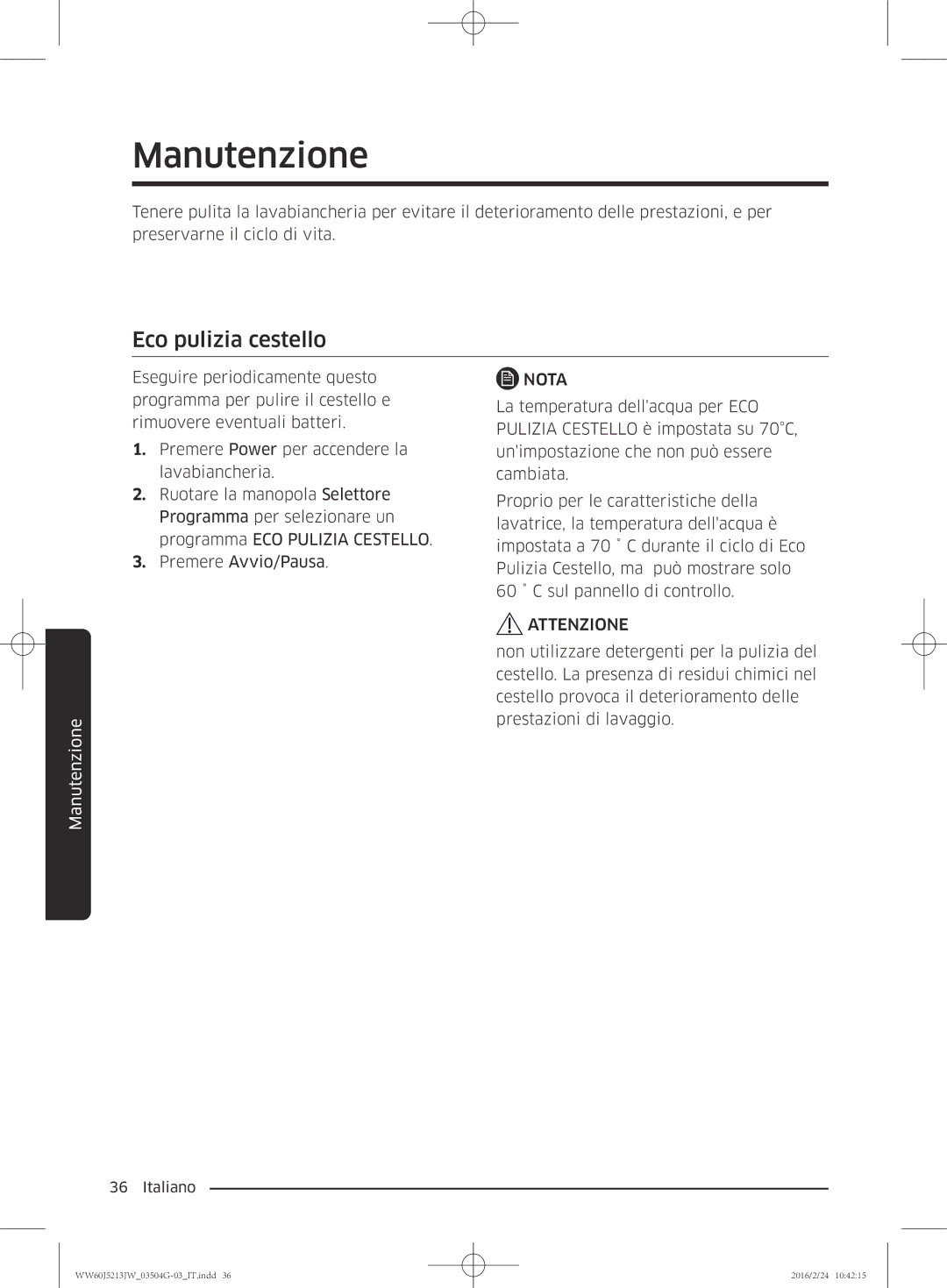 Samsung WW60J5213JW/ET manual Manutenzione, Eco pulizia cestello 