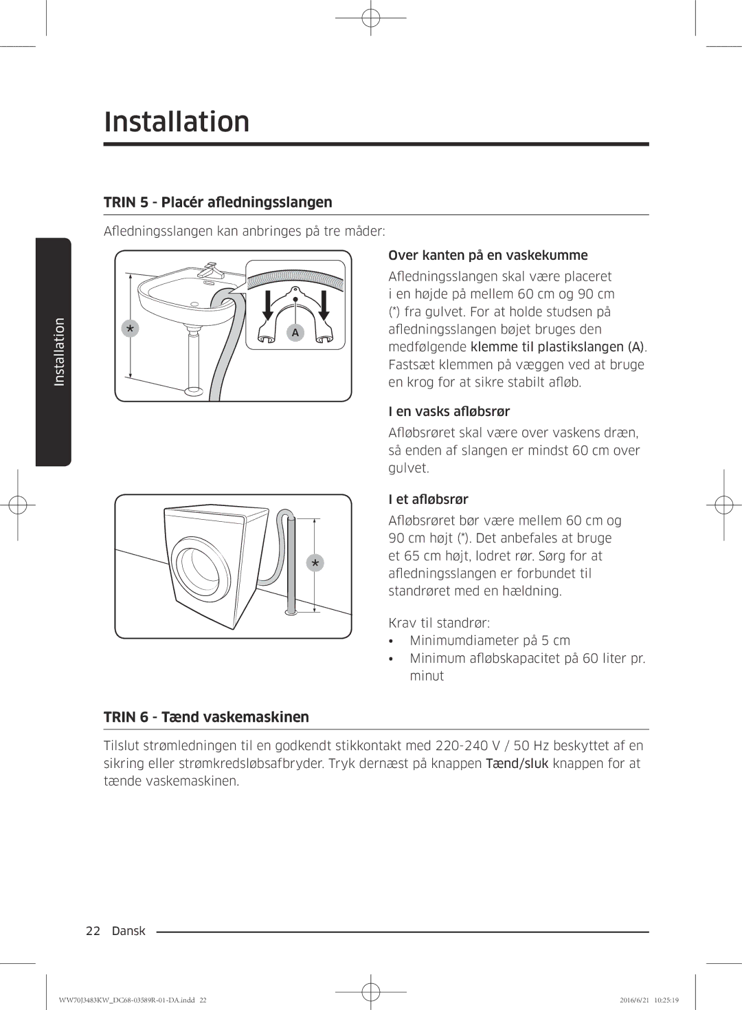 Samsung WW70J3283KW/EE manual Trin 5 Placér afledningsslangen, Trin 6 Tænd vaskemaskinen 