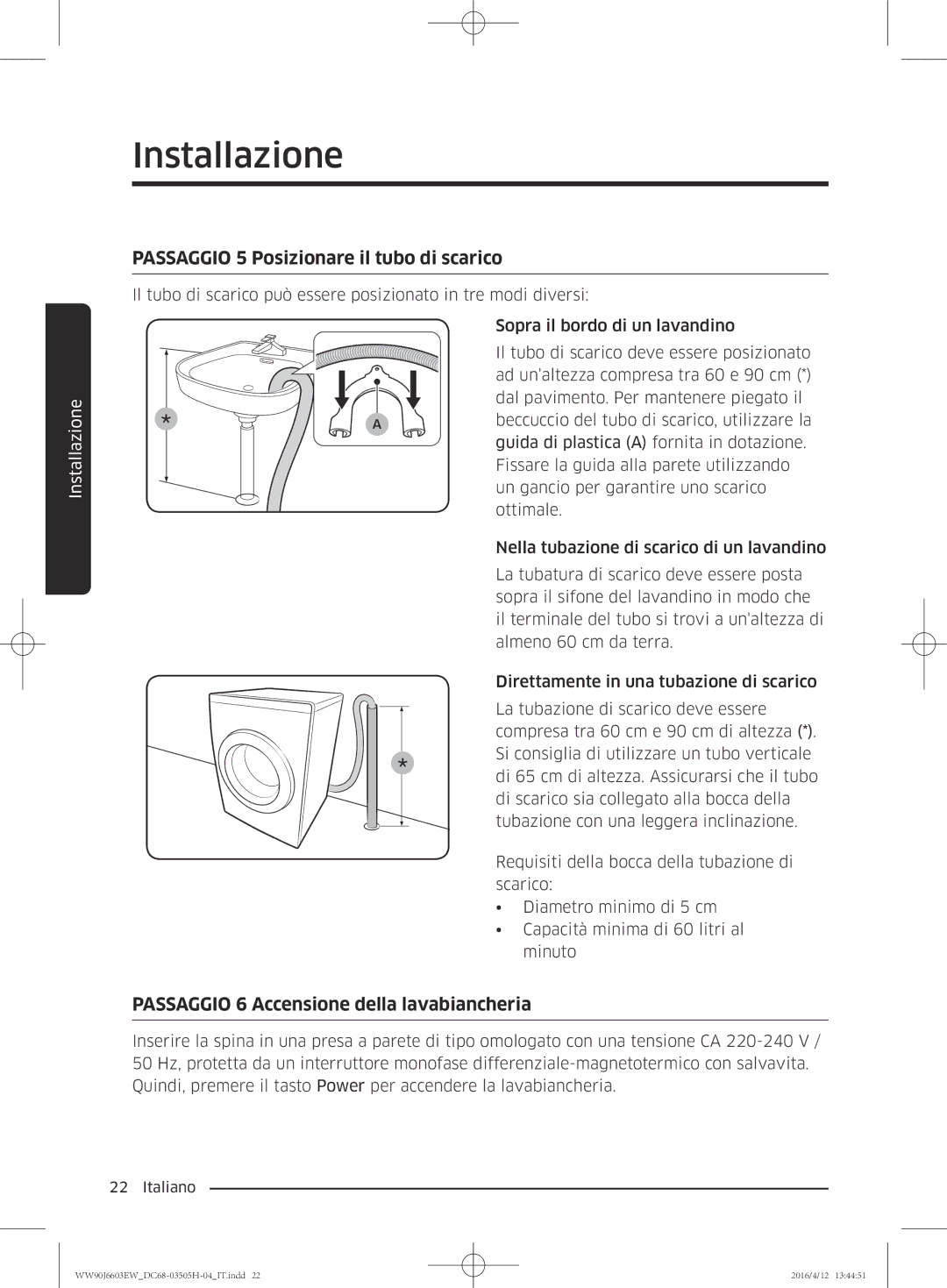 Samsung WW80J6603AW/WS manual Passaggio 5 Posizionare il tubo di scarico, Passaggio 6 Accensione della lavabiancheria 