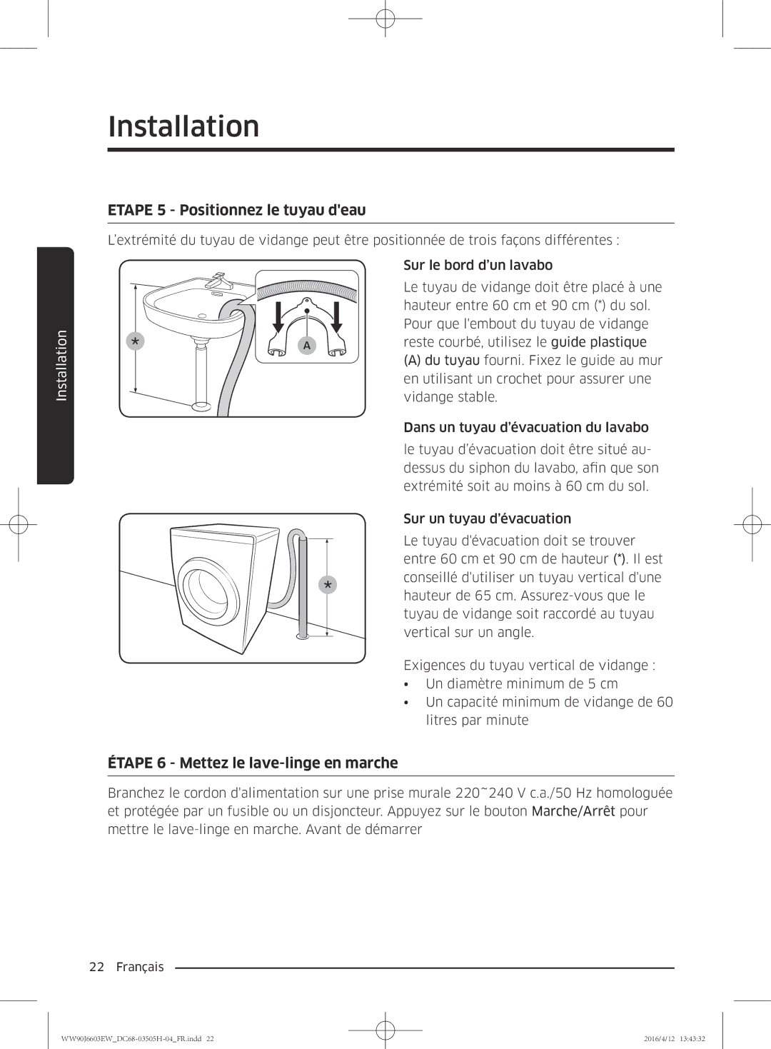 Samsung WW80J6603AW/WS manual Etape 5 Positionnez le tuyau deau, Étape 6 Mettez le lave-linge en marche 