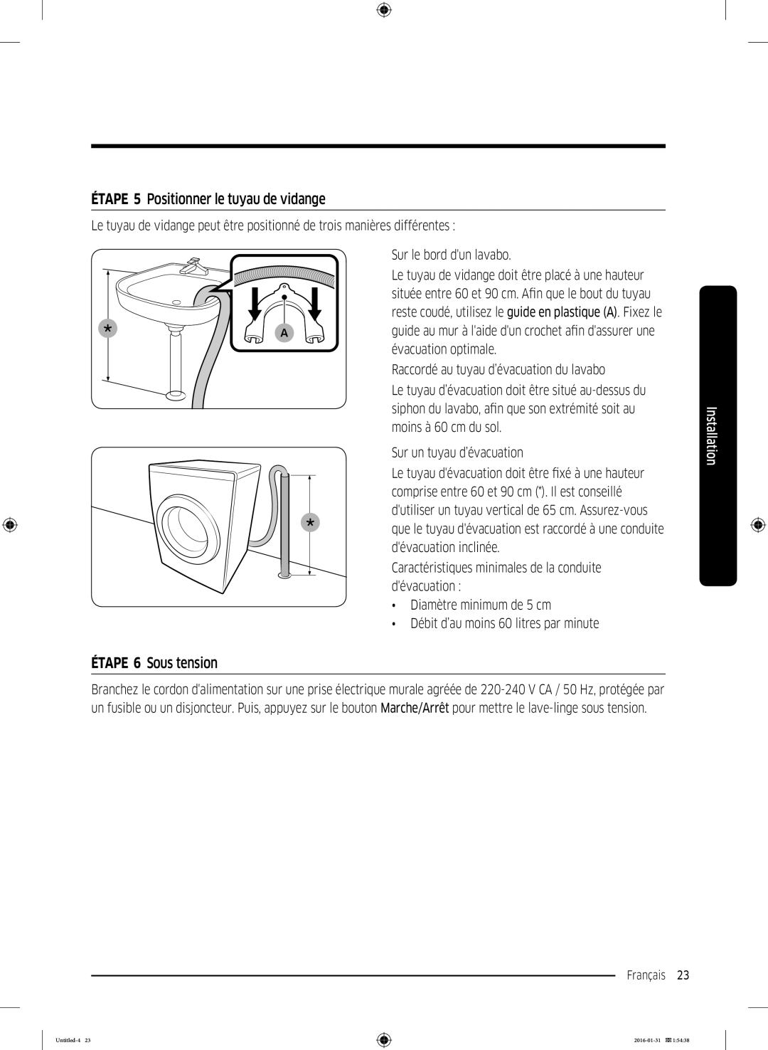 Samsung WW80K5400UW/EG, WW90K5400UW/EG, WW80K5400WW/EG manual Étape 5 Positionner le tuyau de vidange, Étape 6 Sous tension 