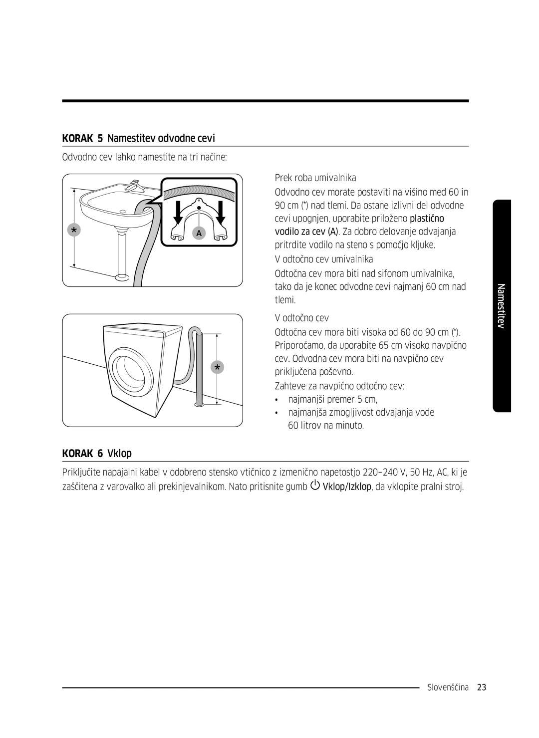 Samsung WW70K5210UX/LE, WW80K5410UW/EO, WW80K5410UW/LV, WW80K5210UW/LE manual Korak 5 Namestitev odvodne cevi, Korak 6 Vklop 