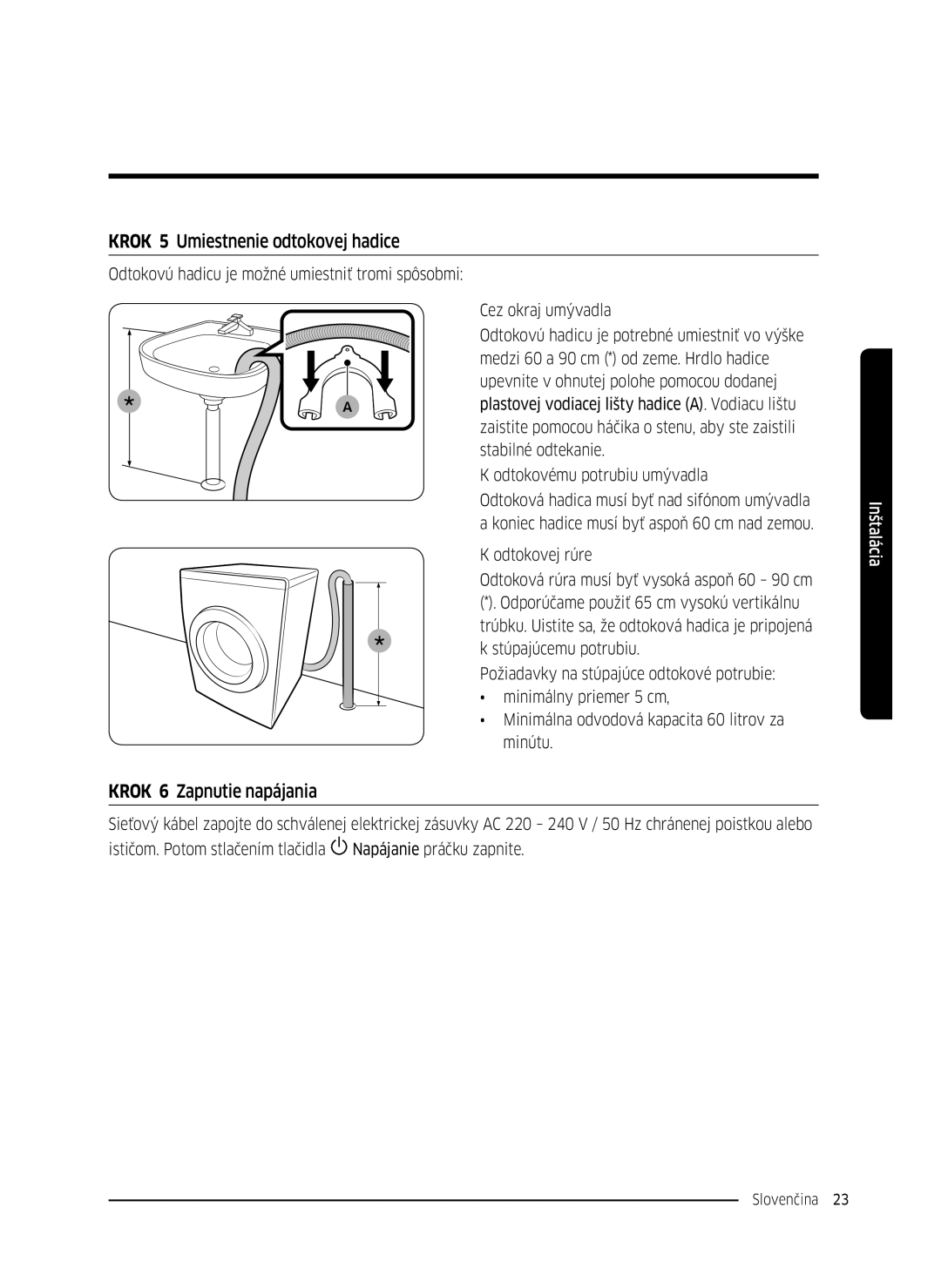 Samsung WW70K5210UX/LE, WW80K5410UW/EO, WW80K5410UW/LV manual Krok 5 Umiestnenie odtokovej hadice, Krok 6 Zapnutie napájania 