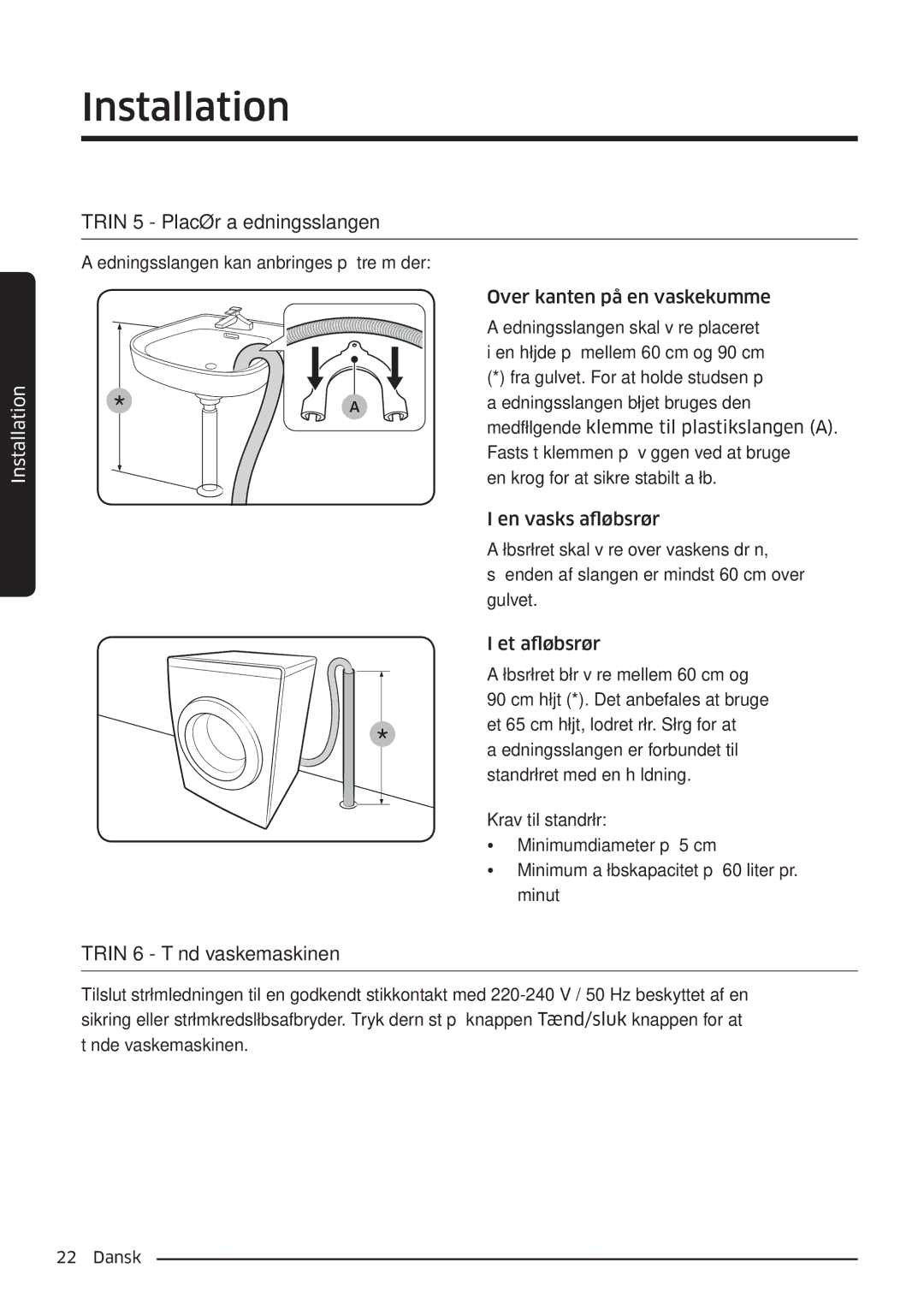 Samsung WW90K6604QW/EE, WW80K6604SW/EE, WW90K6604SW/EE manual Trin 5 Placér afledningsslangen, Trin 6 Tænd vaskemaskinen 