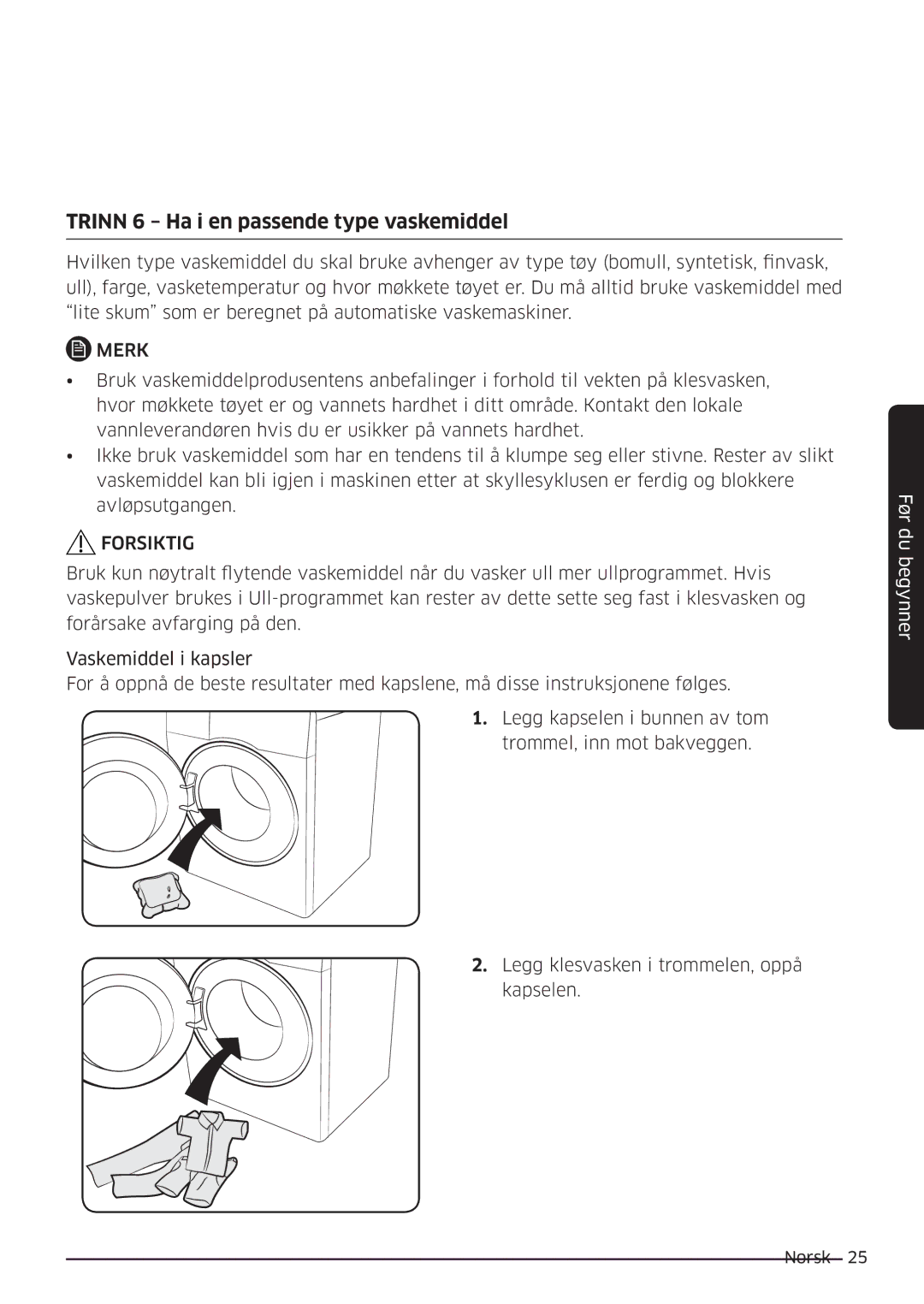 Samsung WW90K6604SW/EE, WW80K6604SW/EE, WW90K6604QW/EE, WW80K6604QW/EE manual Trinn 6 Ha i en passende type vaskemiddel 