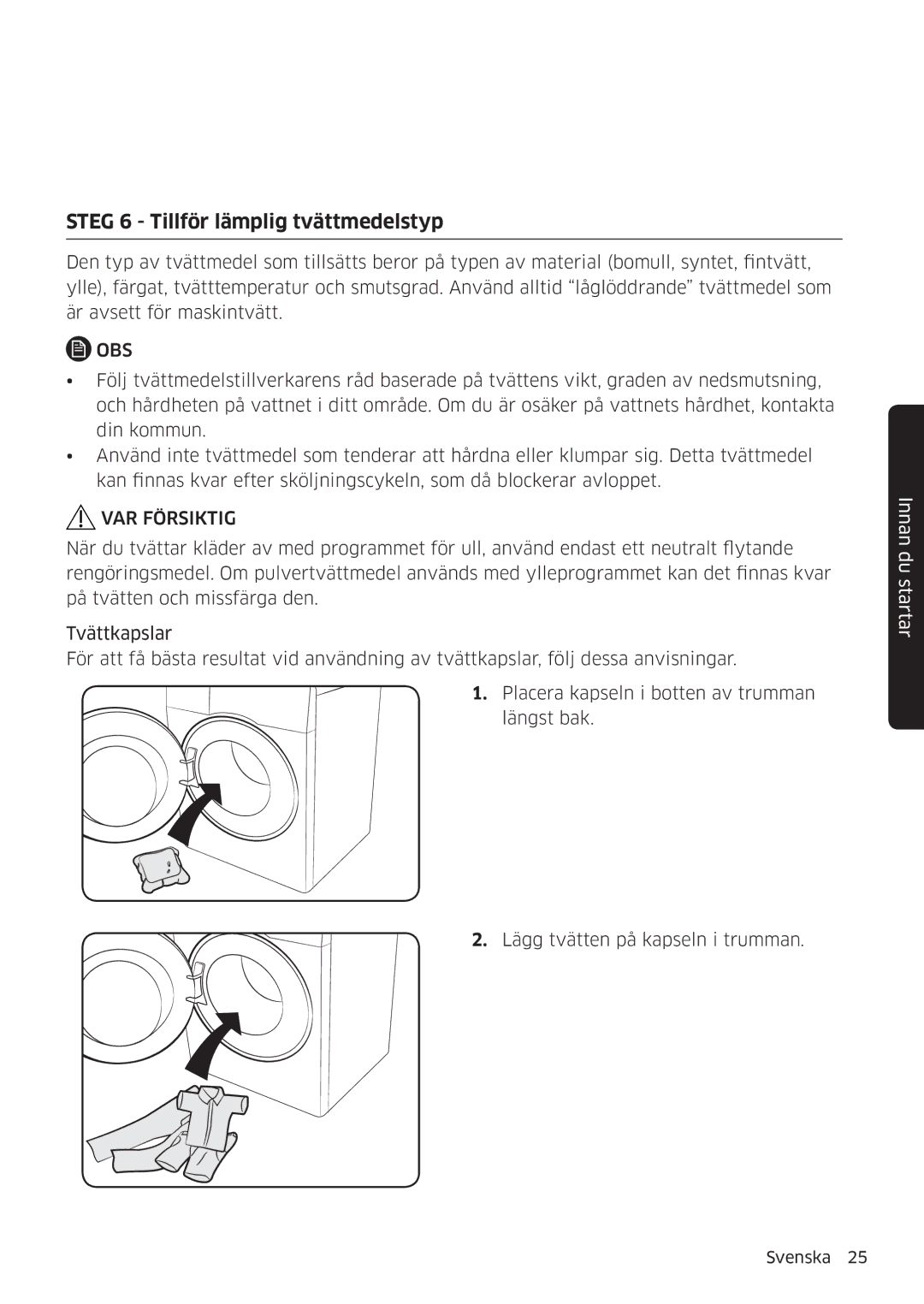 Samsung WW90K6604SW/EE, WW80K6604SW/EE, WW90K6604QW/EE, WW80K6604QW/EE manual Steg 6 Tillför lämplig tvättmedelstyp 