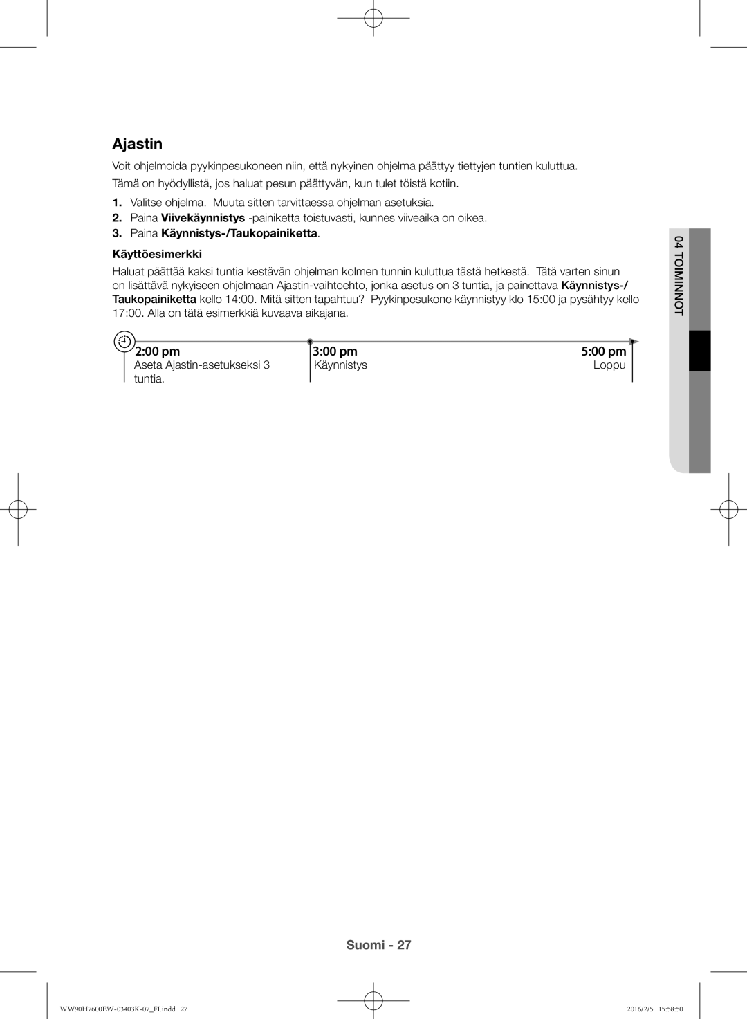 Samsung WW80H7600EW/EE, WW90H7400EW/EE, WW80H7400EW/EE manual Ajastin, Paina Käynnistys-/Taukopainiketta Käyttöesimerkki 