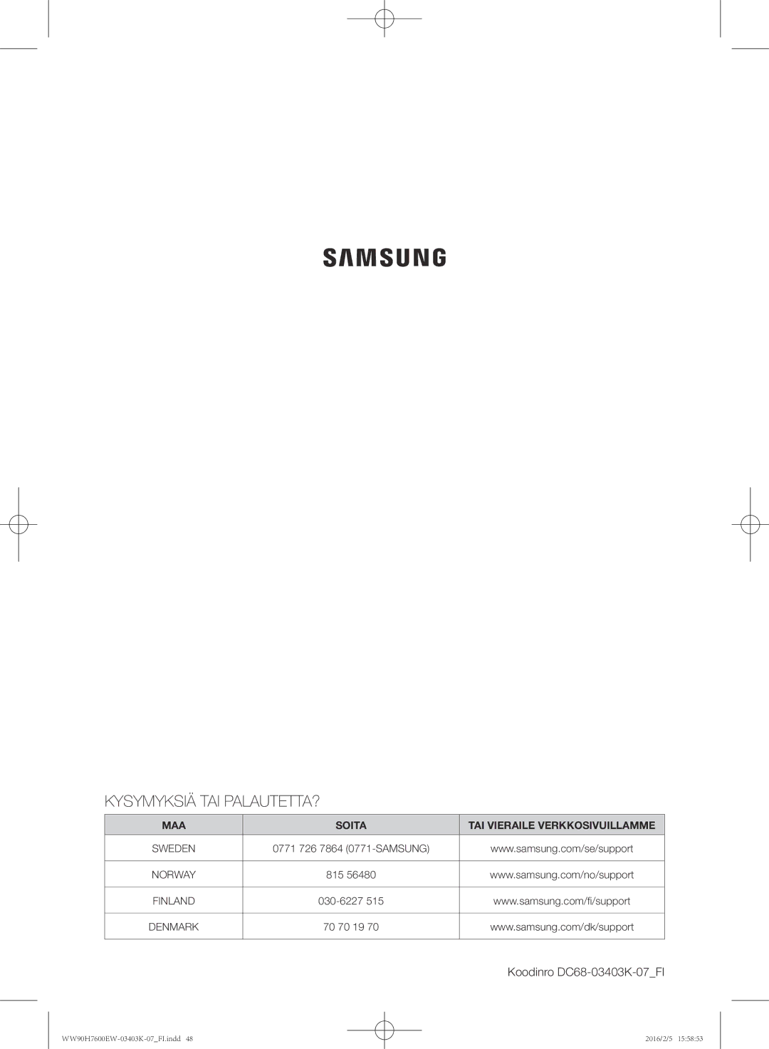 Samsung WW90H7400EW/EE, WW80H7400EW/EE, WW90H7600EW/EE, WW80H7600EW/EE manual Kysymyksiä TAI PALAUTETTA? 