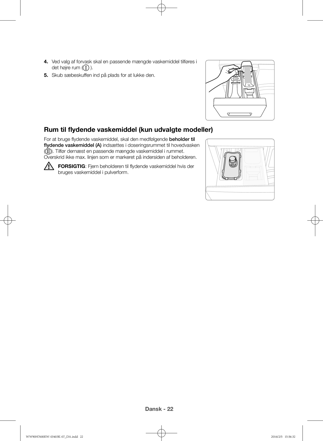 Samsung WW90H7600EW/EE, WW90H7400EW/EE, WW80H7400EW/EE, WW80H7600EW/EE Rum til flydende vaskemiddel kun udvalgte modeller 