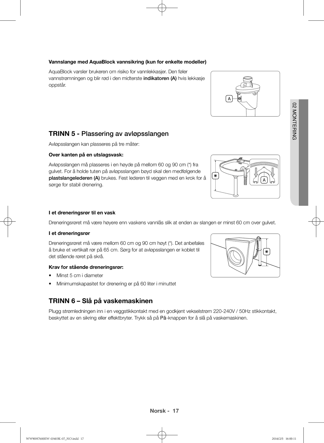 Samsung WW80H7400EW/EE, WW90H7400EW/EE, WW90H7600EW/EE Trinn 5 Plassering av avløpsslangen, Trinn 6 Slå på vaskemaskinen 