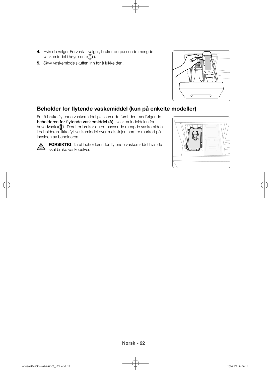 Samsung WW90H7600EW/EE, WW90H7400EW/EE, WW80H7400EW/EE manual Beholder for flytende vaskemiddel kun på enkelte modeller 