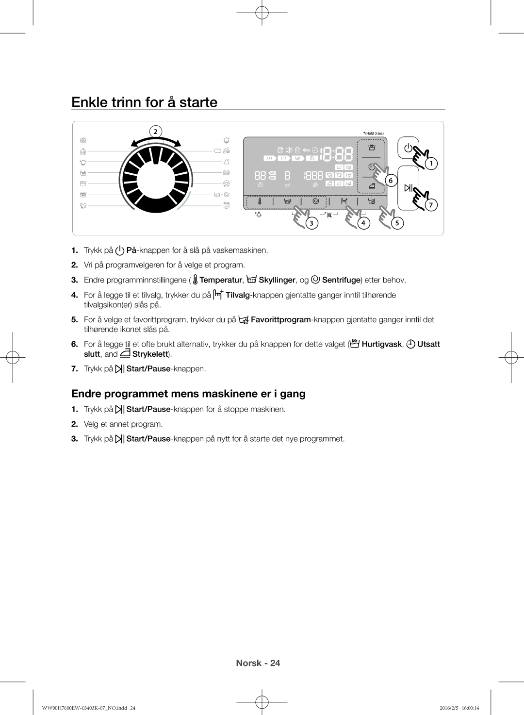 Samsung WW90H7400EW/EE, WW80H7400EW/EE, WW90H7600EW/EE Enkle trinn for å starte, Endre programmet mens maskinene er i gang 