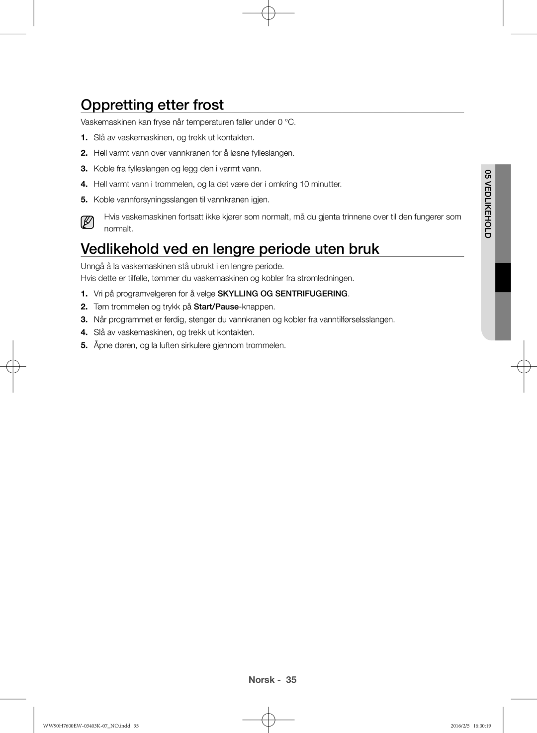 Samsung WW80H7600EW/EE, WW90H7400EW/EE, WW80H7400EW/EE Oppretting etter frost, Vedlikehold ved en lengre periode uten bruk 