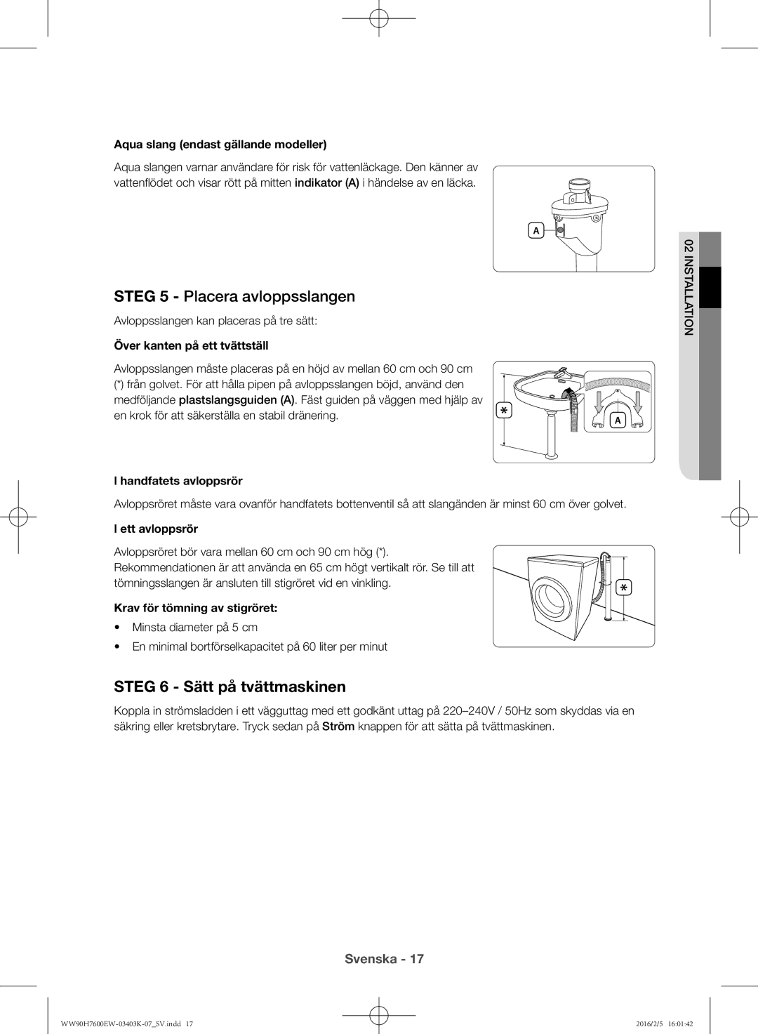 Samsung WW80H7400EW/EE, WW90H7400EW/EE, WW90H7600EW/EE manual Steg 5 Placera avloppsslangen, Steg 6 Sätt på tvättmaskinen 