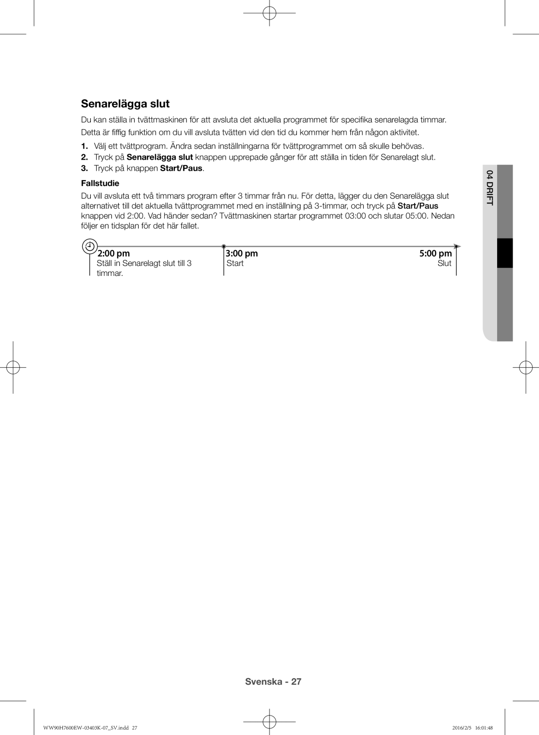 Samsung WW80H7600EW/EE, WW90H7400EW/EE, WW80H7400EW/EE, WW90H7600EW/EE manual Senarelägga slut, Fallstudie 