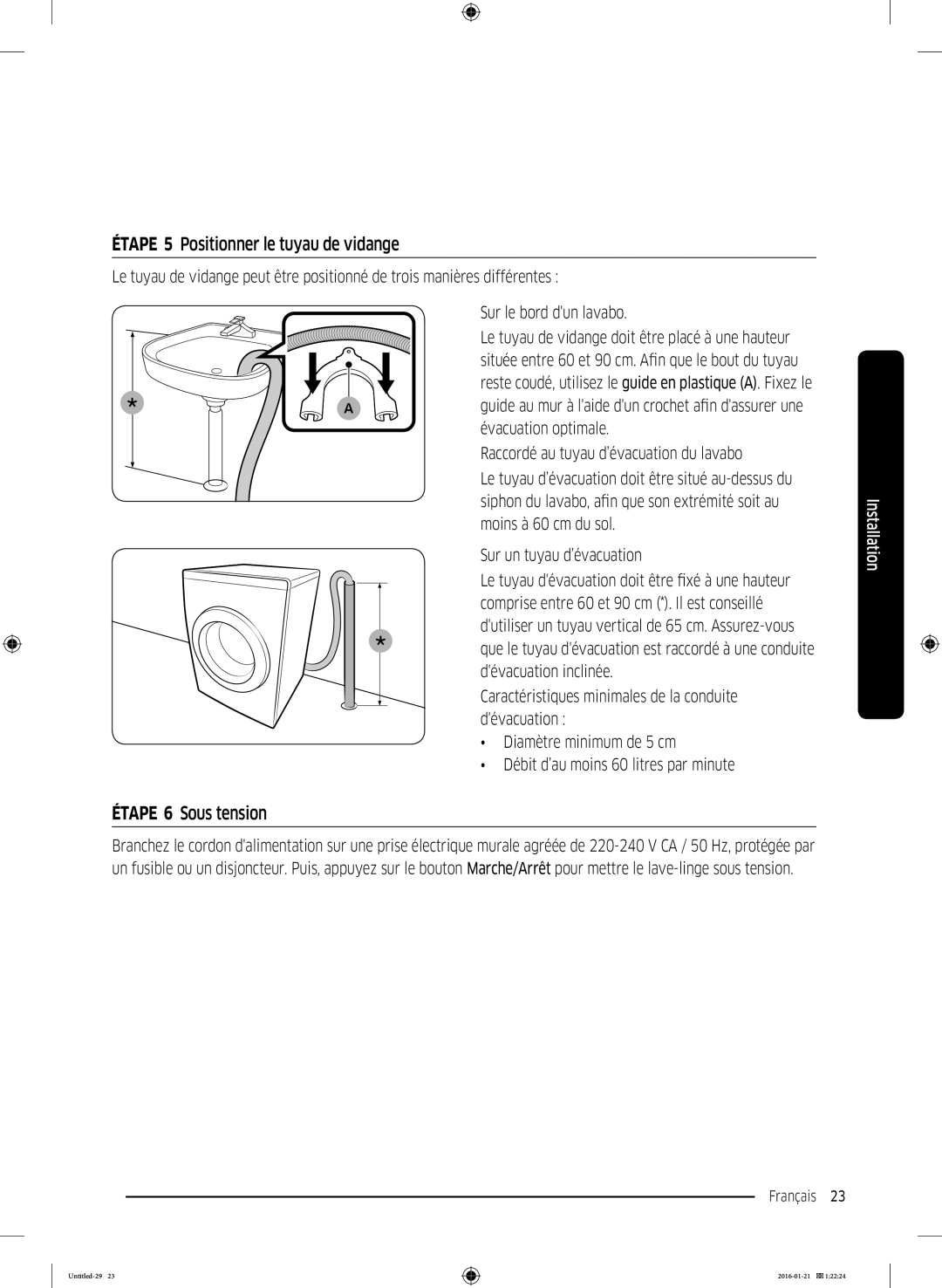 Samsung WW70K5210UW/EF, WW90K5413WW/EF, WW90K5210UW/EF manual Étape 5 Positionner le tuyau de vidange, Étape 6 Sous tension 