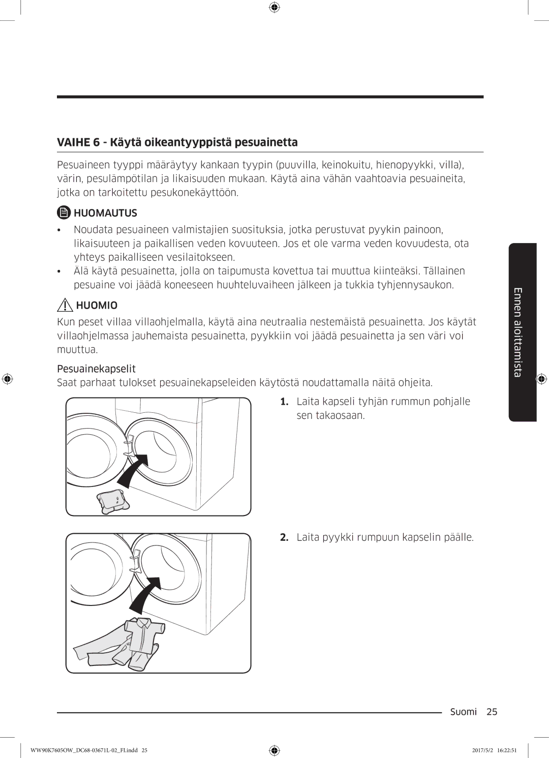 Samsung WW90K7605OW/EE manual Vaihe 6 Käytä oikeantyyppistä pesuainetta 