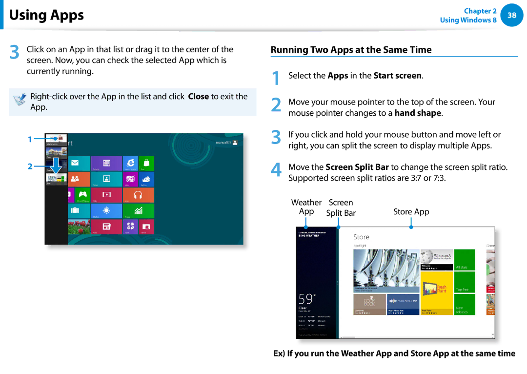 Samsung XE300TZCK01US Running Two Apps at the Same Time, Right, you can split the screen to display multiple Apps 