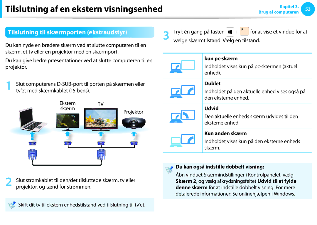 Samsung XE700T1C-H01SE, XE500T1C-A01AE, NP530U3C-A0DSE Kun pc-skærm, Dublet, Udvid, Du kan også indstille dobbelt visning 