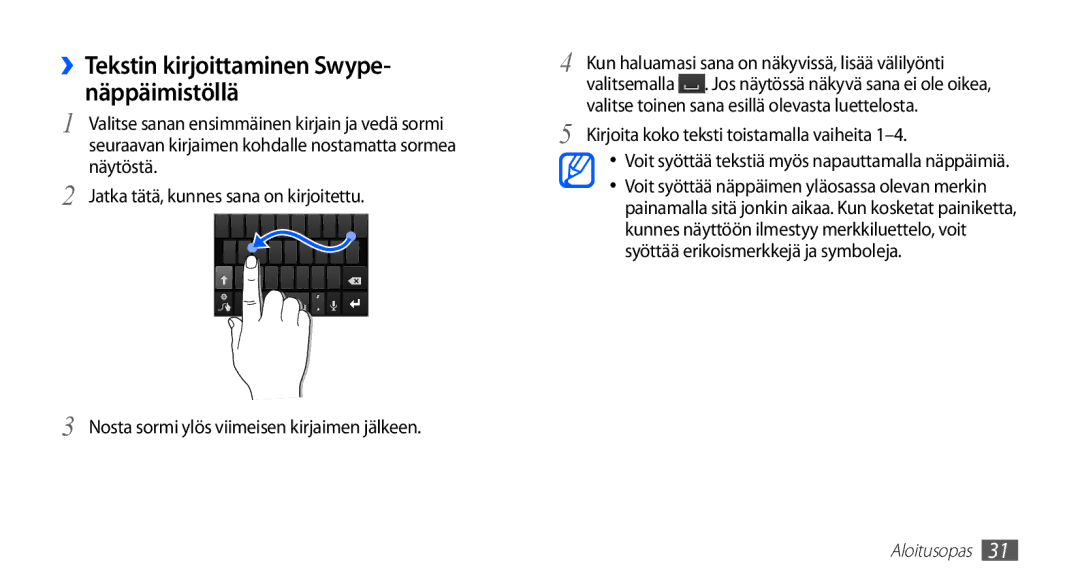 Samsung YP-G70CW/NEE ››Tekstin kirjoittaminen Swype- näppäimistöllä, Näytöstä, Jatka tätä, kunnes sana on kirjoitettu 