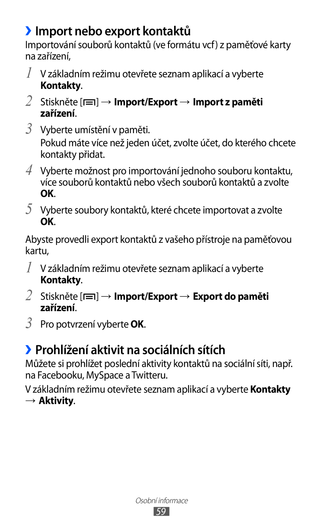 Samsung YP-G70CB/XEZ ››Import nebo export kontaktů, ››Prohlížení aktivit na sociálních sítích, Pro potvrzení vyberte OK 