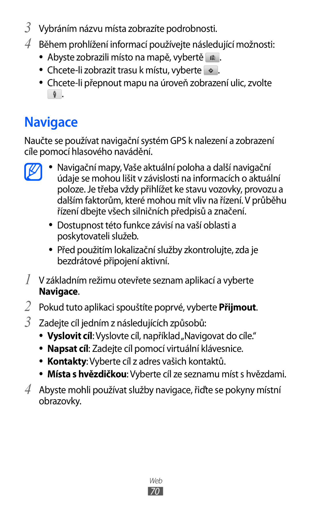 Samsung YP-G70EB/XEZ, YP-G70EW/XEZ, YP-G70CW/XEZ manual Navigace, Chcete-li přepnout mapu na úroveň zobrazení ulic, zvolte 