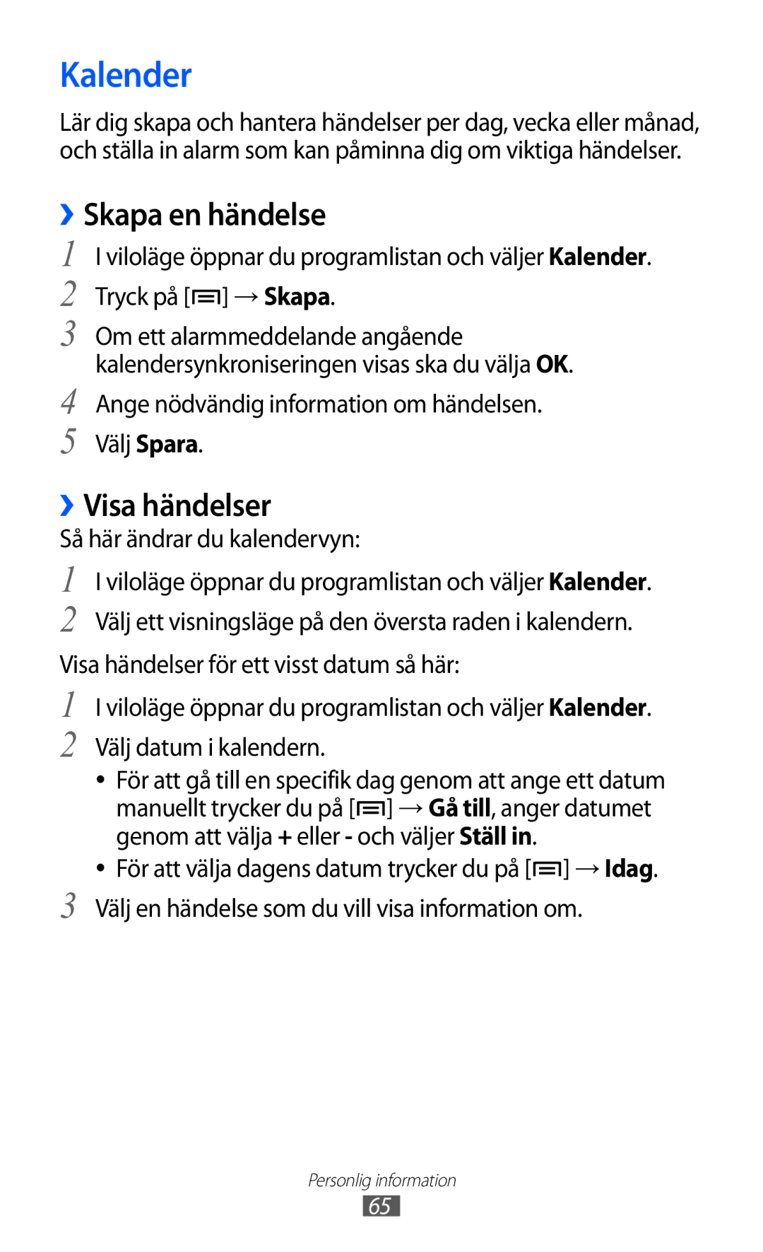 Samsung YP-GI1CW/NEE Kalender, ››Skapa en händelse, ››Visa händelser, Ange nödvändig information om händelsen Välj Spara 