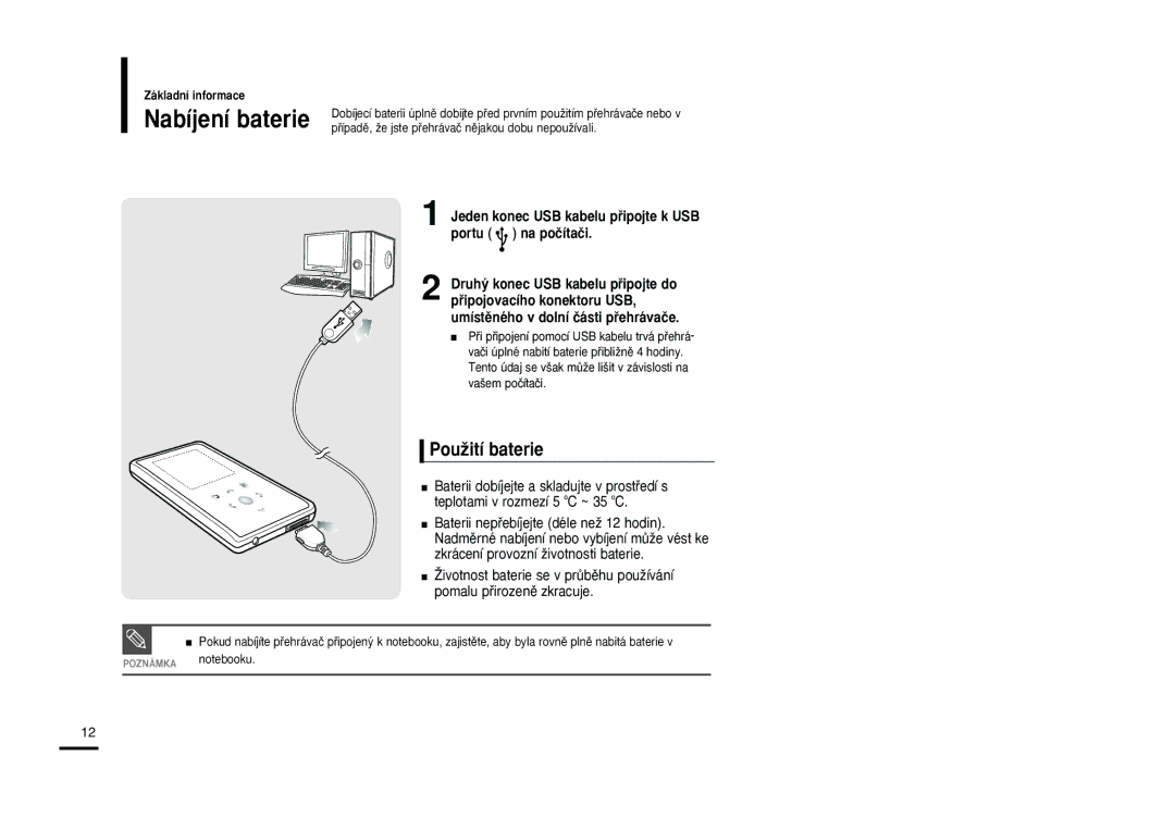 Samsung YP-K3JQR/XEO, YP-K3JZB/XEO, YP-K3JAB/XEO PouÏití baterie, Jeden konec USB kabelu pﬁipojte k USB portu na poãítaãi 