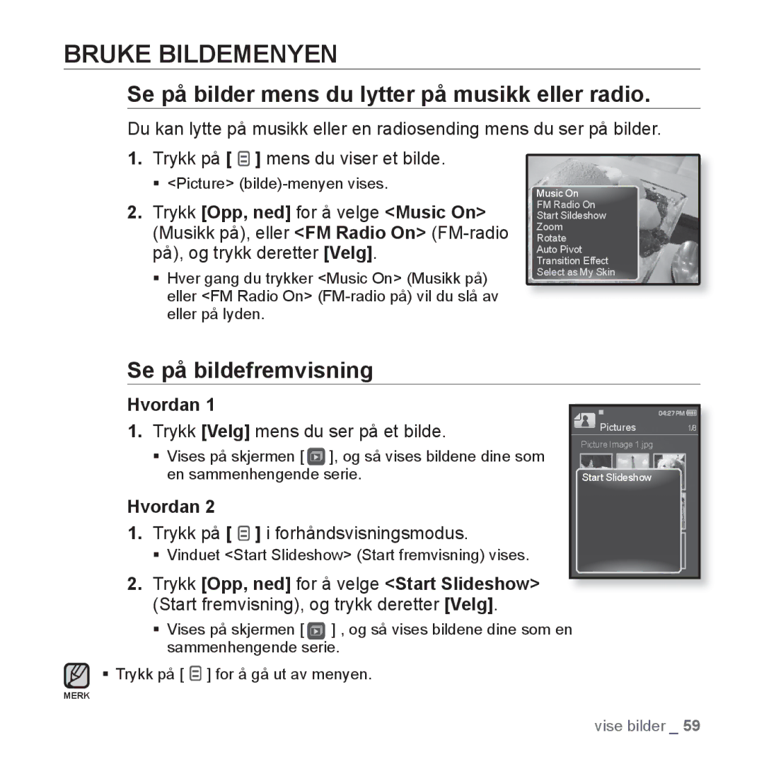 Samsung YP-Q1JAB/XEE Bruke Bildemenyen, Se på bilder mens du lytter på musikk eller radio, Se på bildefremvisning, Hvordan 