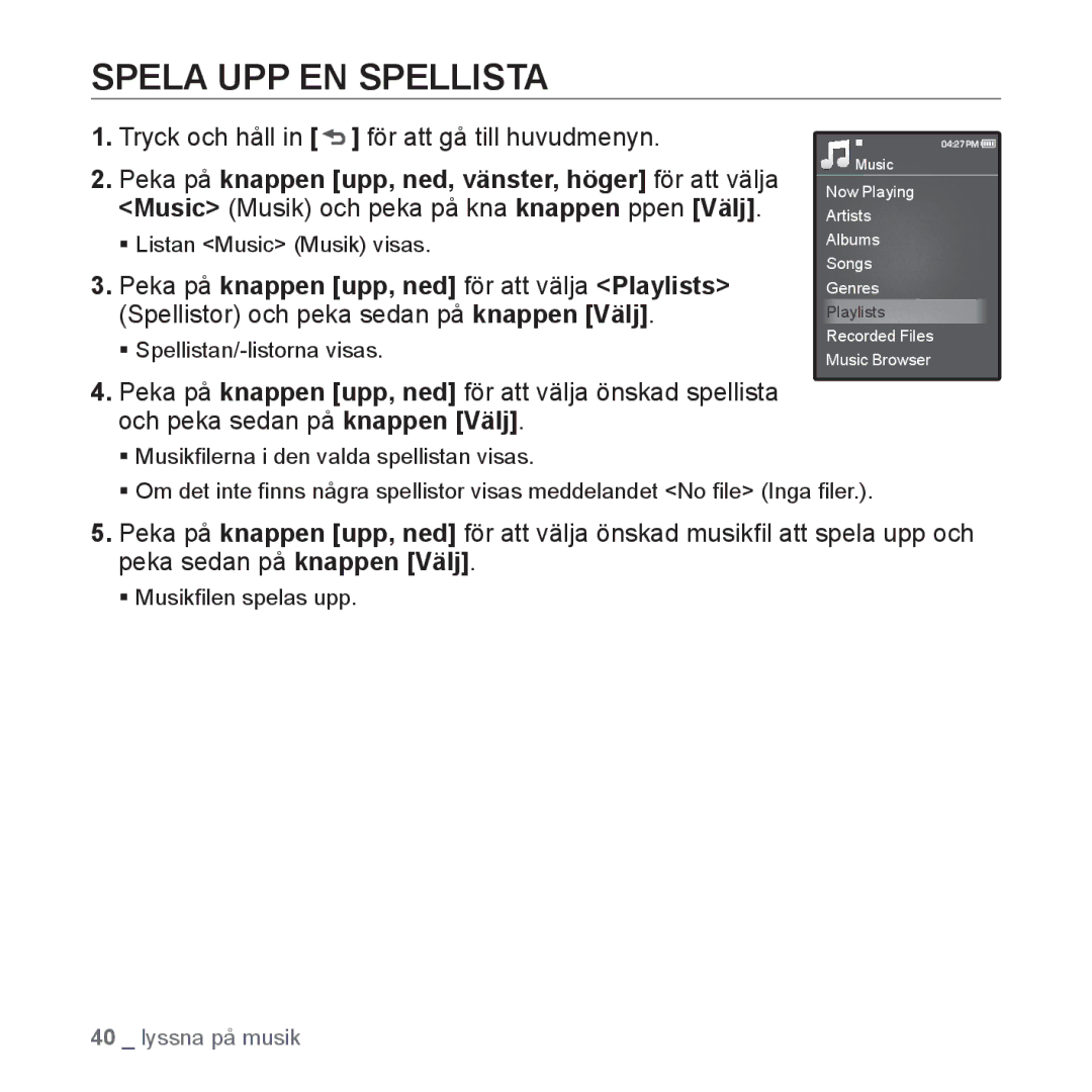 Samsung YP-Q1JCB/XEE Spela UPP EN Spellista, ƒ Spellistan/-listorna visas, ƒ Musikﬁlerna i den valda spellistan visas 