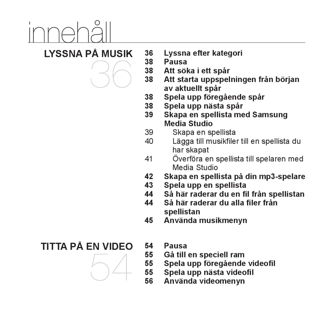 Samsung YP-S5JAB/XEE Lyssna efter kategori, Pausa, Att söka i ett spår, Gå till en speciell ram, Spela upp nästa videoﬁl 