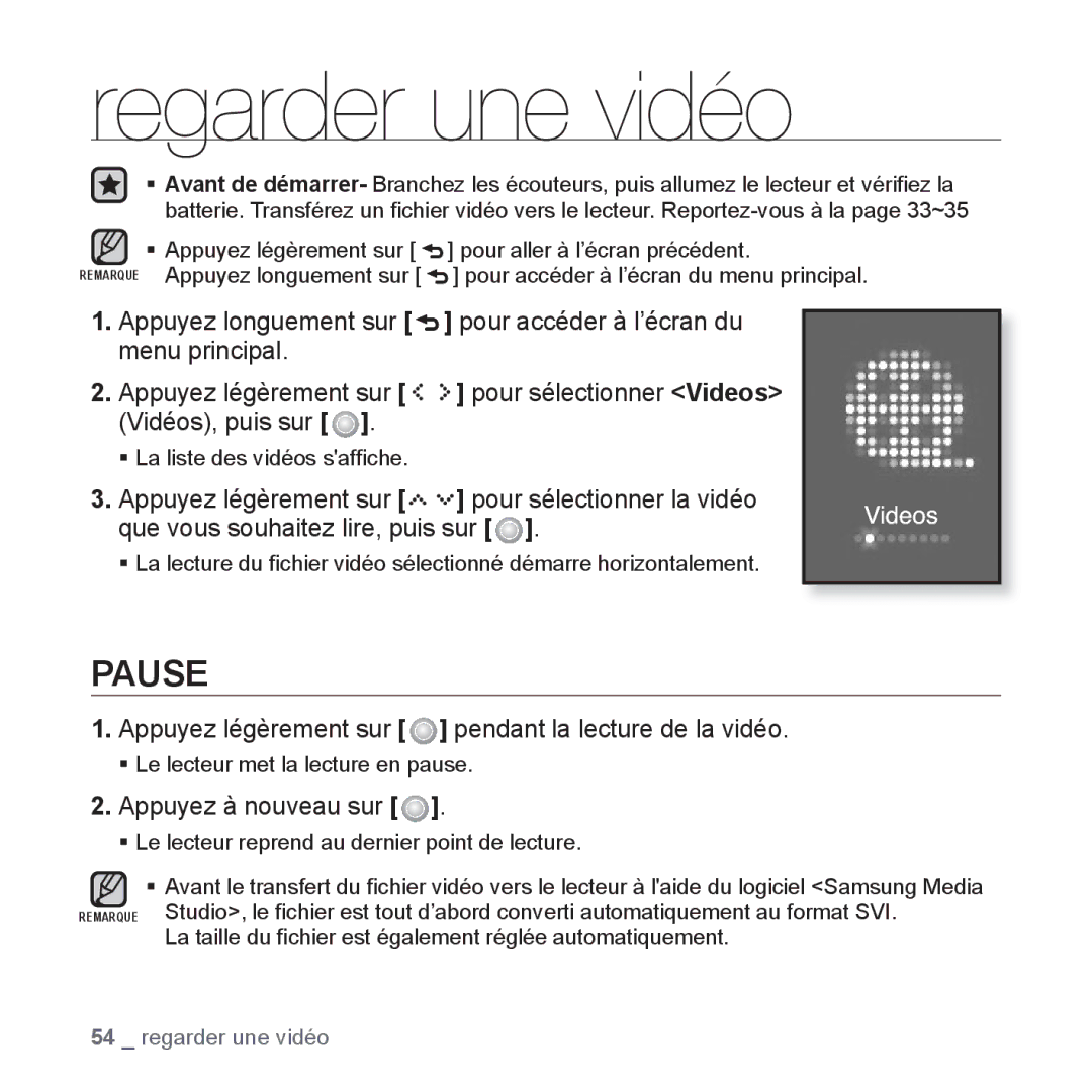 Samsung YP-S5JCW/XEF, YP-S5JAB/XEF, YP-S5JQB/XEF Regarder une vidéo, Appuyez légèrement sur pendant la lecture de la vidéo 