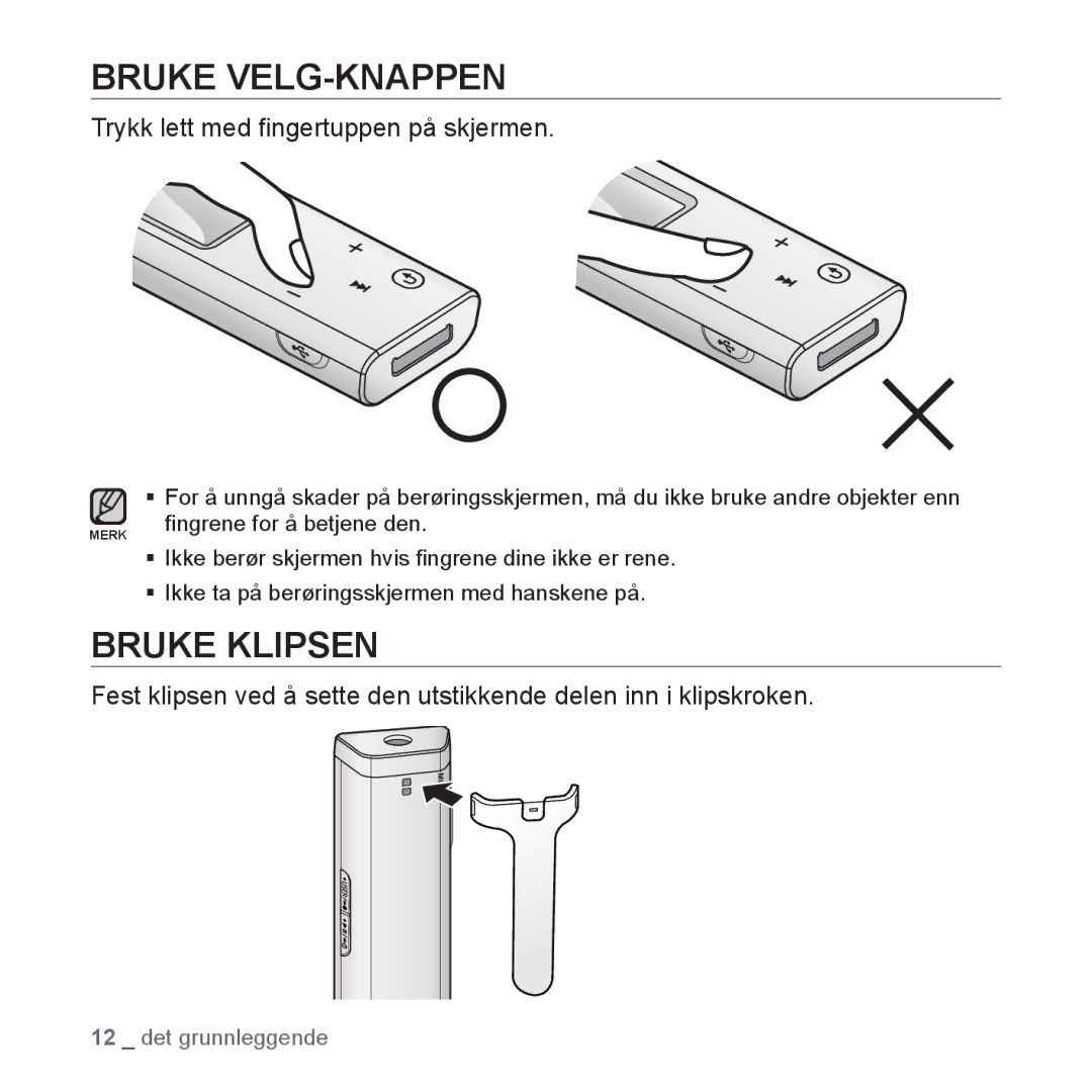 Samsung YP-U3JQP/XEE Bruke VELG-KNAPPEN, Bruke Klipsen, Trykk lett med ﬁngertuppen på skjermen, ﬁngrene for å betjene den 